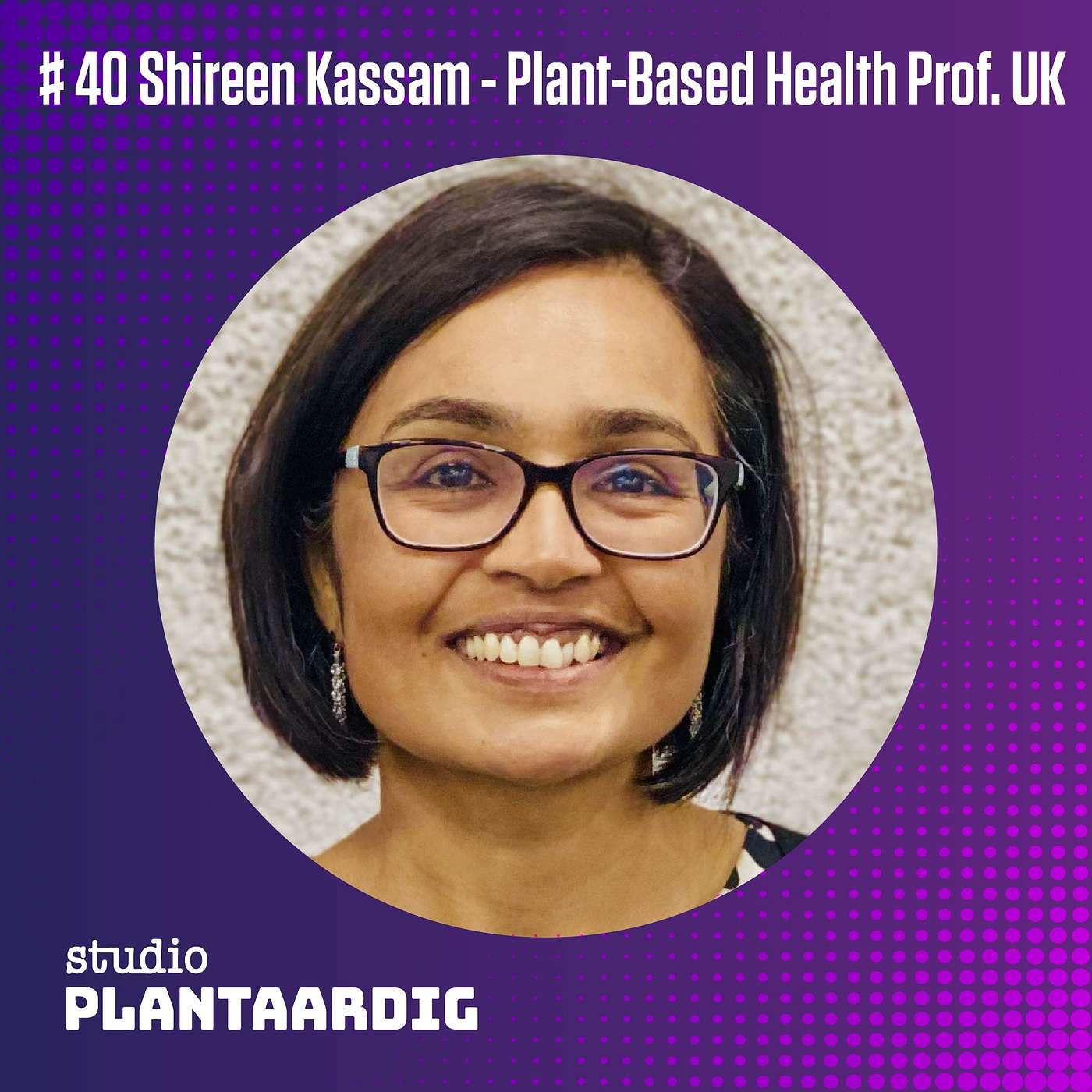 EN 🇬🇧 | #40 Kankerarts op de bres voor plantaardige voeding - Shireen Kassam (Plant-Based Health Professionals UK)