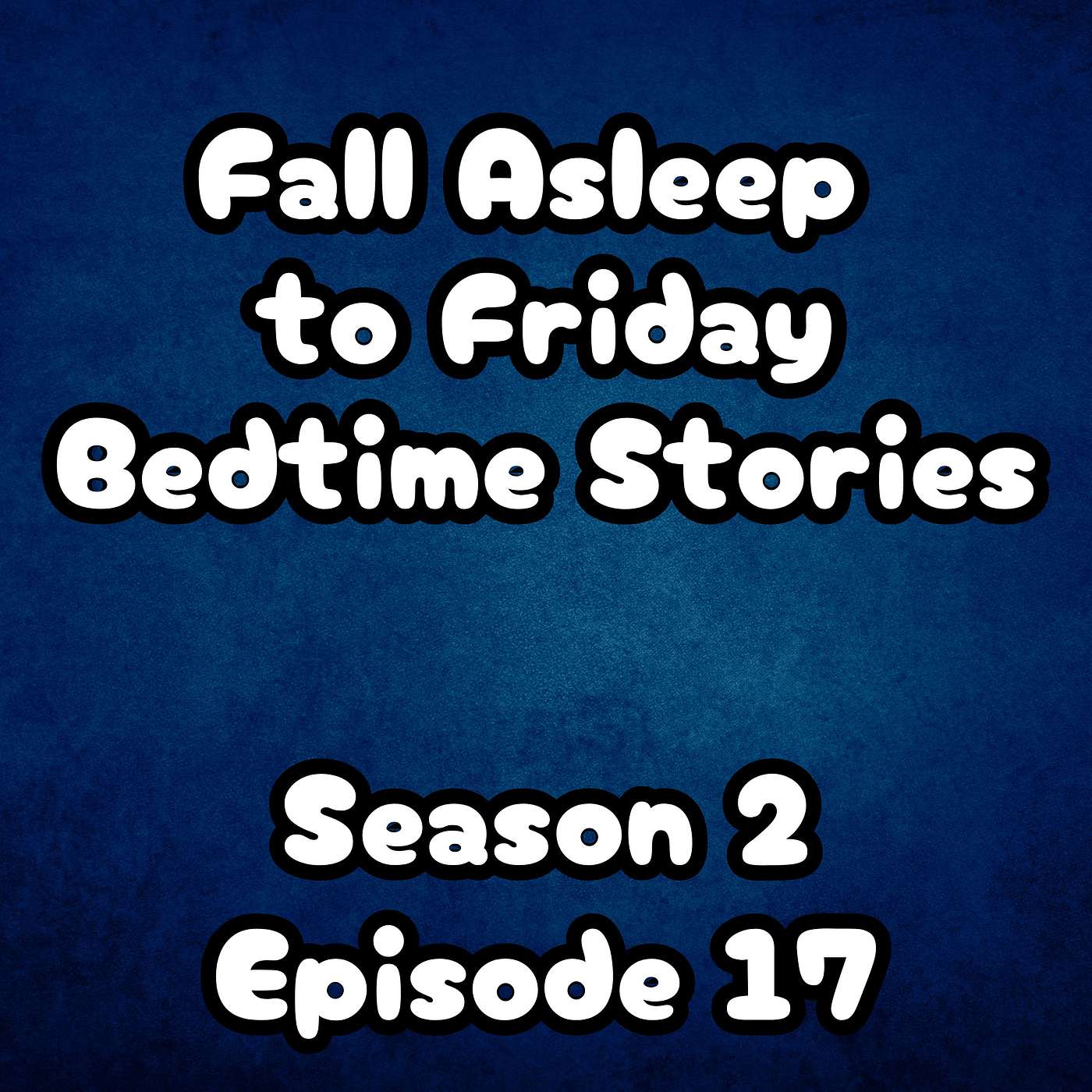 S2 E17 Fall Asleep to Friday Bedtime Stories S2 E17 Fall Asleep to Friday Bedtime Stories
