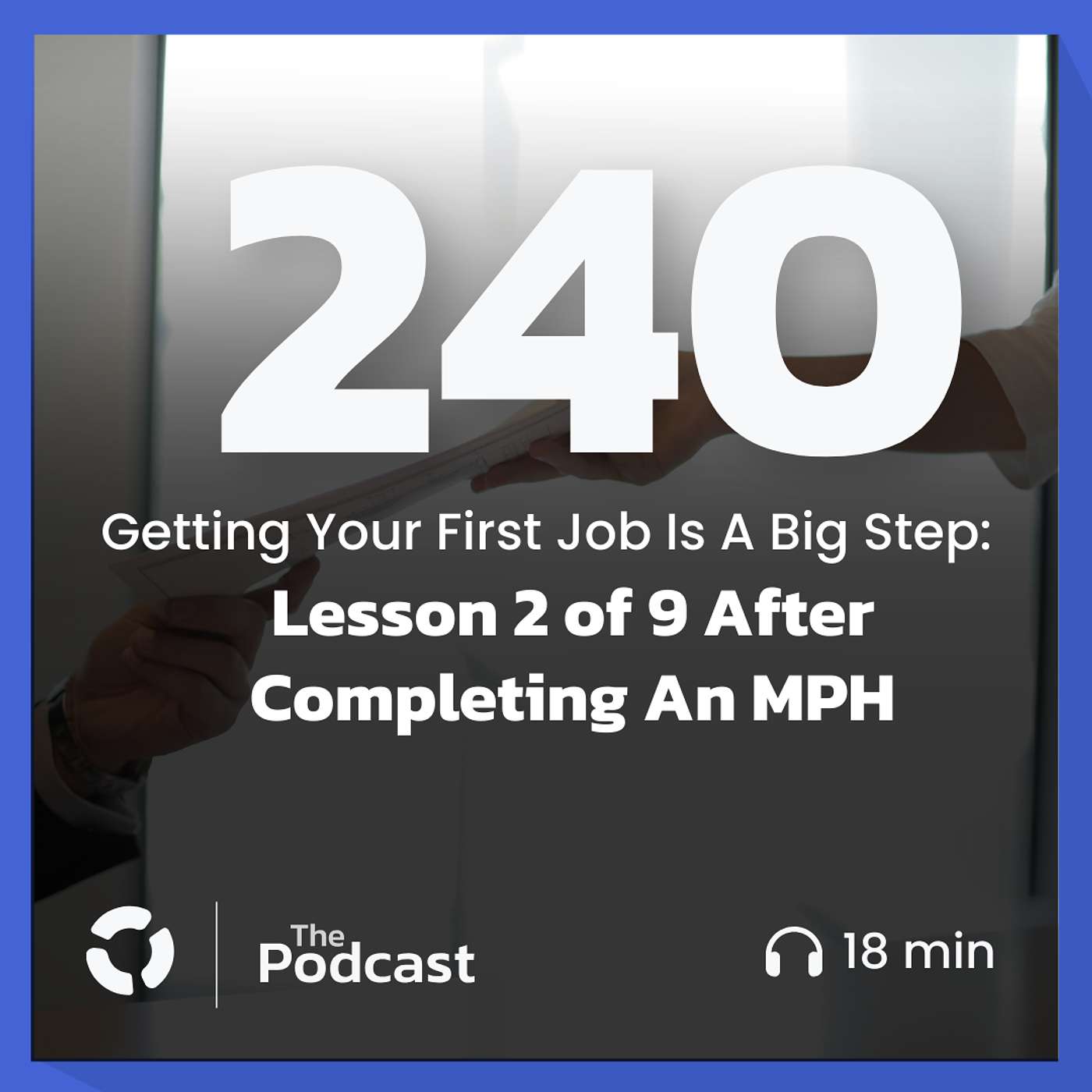 Getting Your First Job Is A Big Step:  Lesson 2 of 9 After Completing An MPH