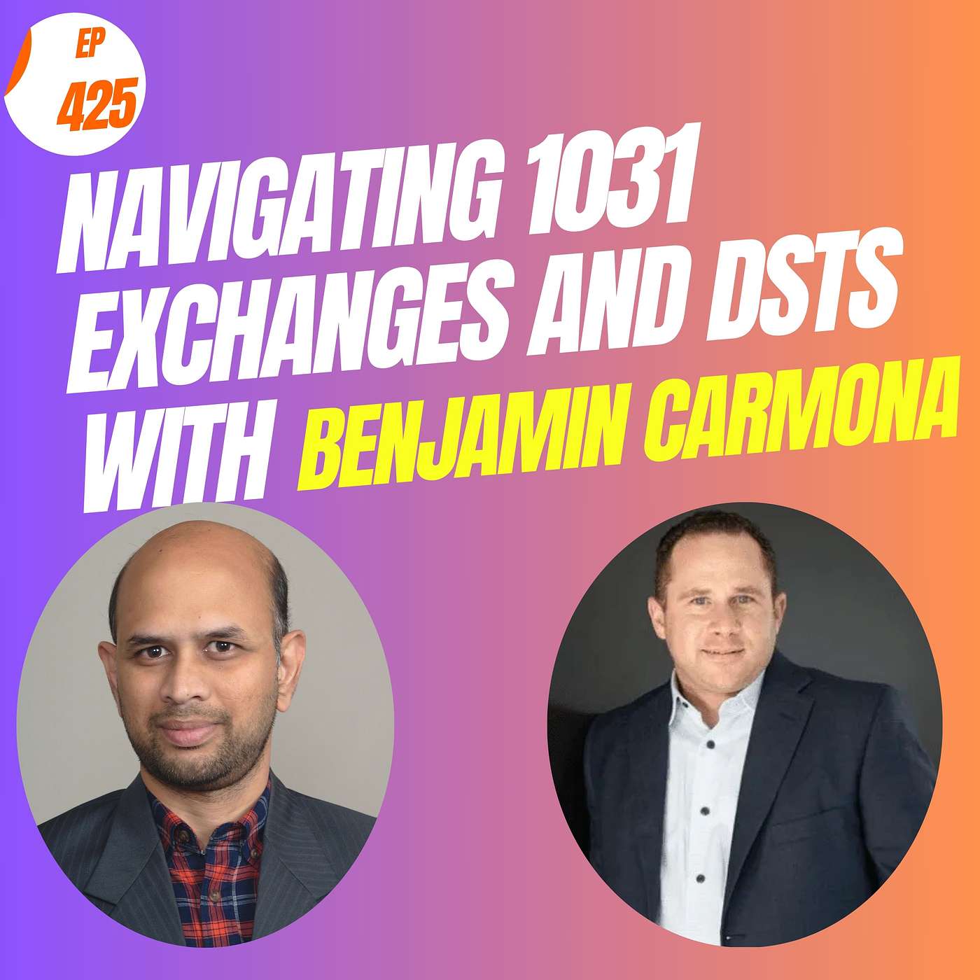 EP# 426 Navigating 1031 Exchanges and DSTs with Benjamin Carmona