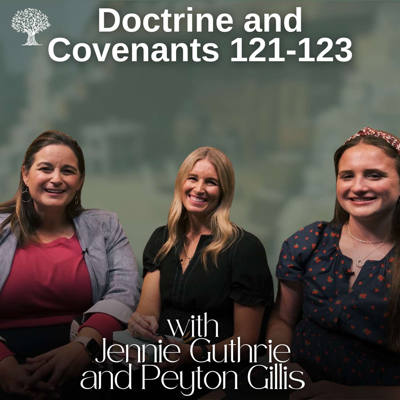 Doctrine and Covenants 121-123 | Barbara Morgan Gardner, Jennie Guthrie & Peyton Gillis | Oct. 20-26