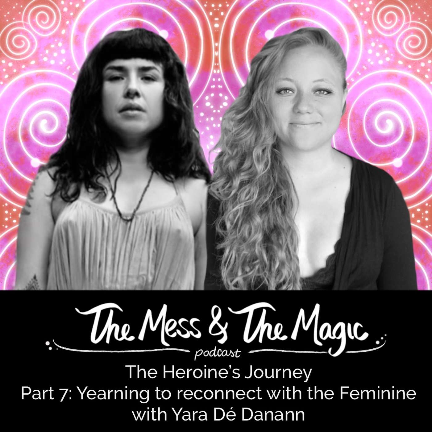 The Heroine's Journey - Part 7: Yearning to reconnect with the Feminine - with Yara de Danann