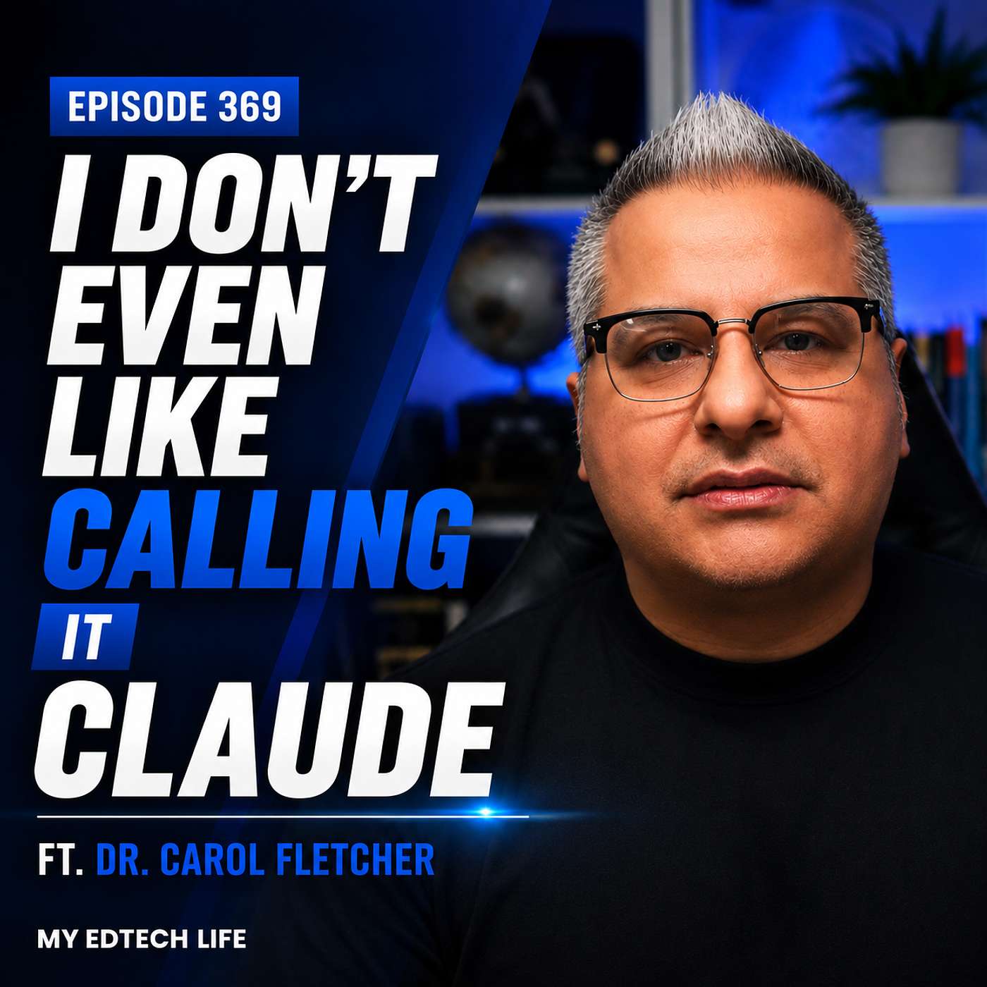 "I Don't Even Like Calling It Claude" ft. Dr. Carol Fletcher | My EdTech Life 369