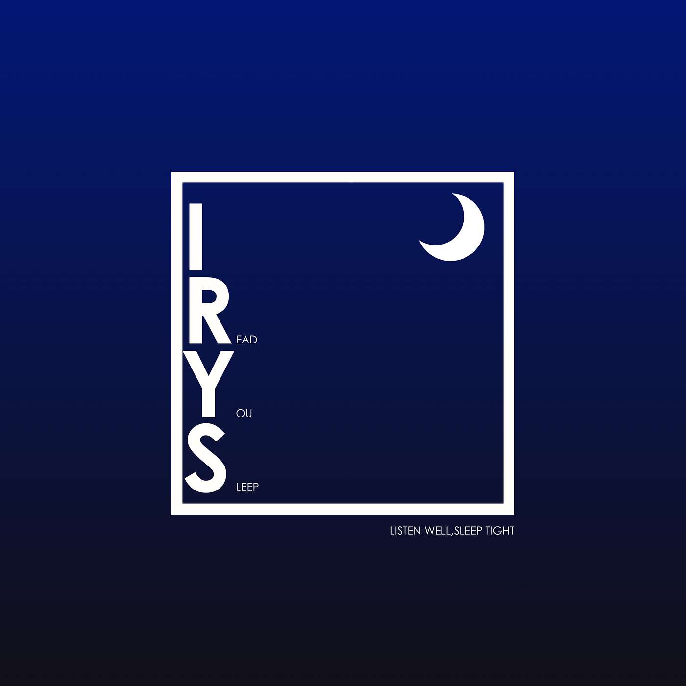 IRYS (I Read You Sleep)
