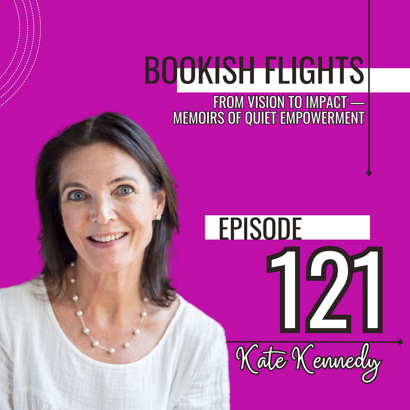 From Vision to Impact —Memoirs of Quiet Empowerment with Author Kate Kennedy (E121)