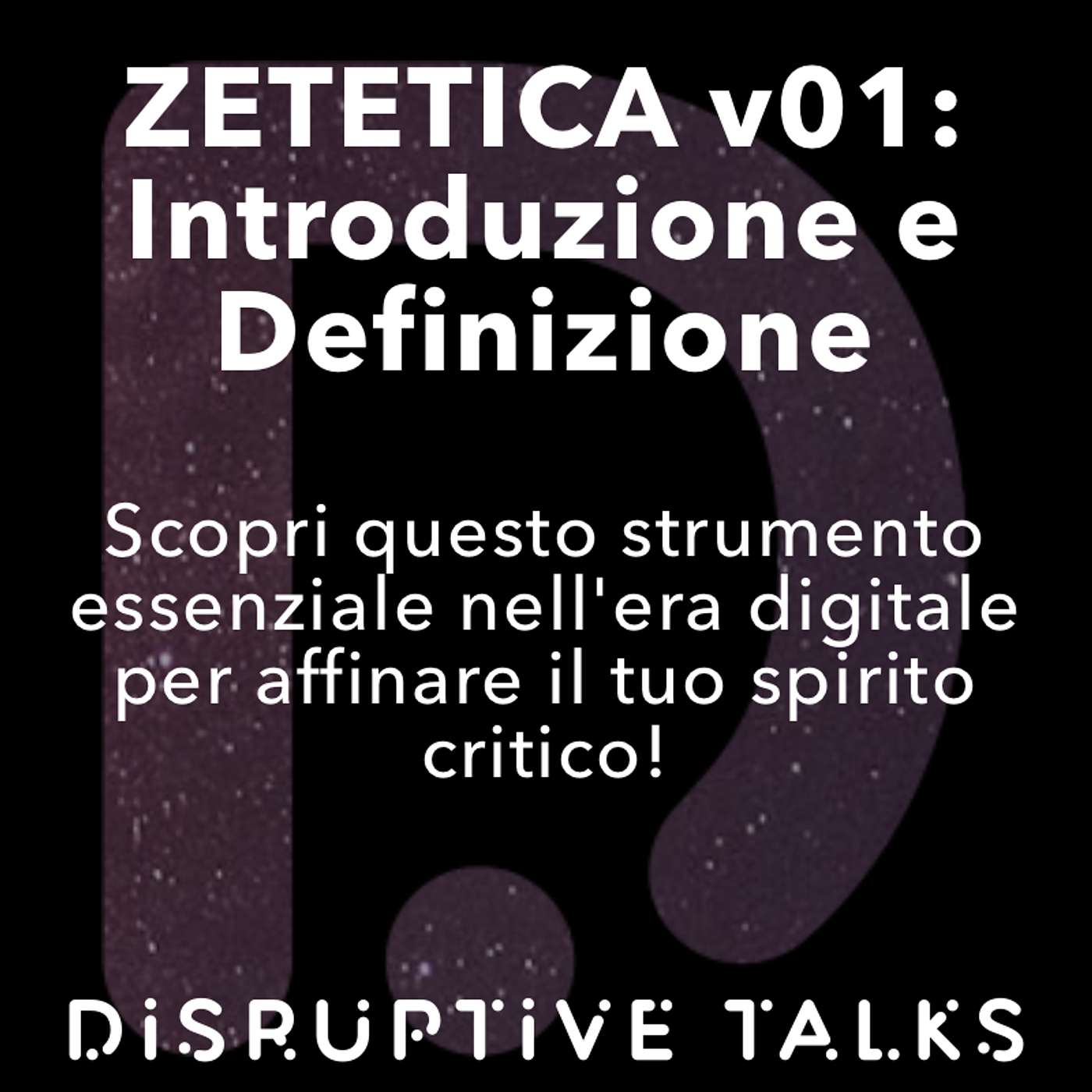 Disruptive Talks: il podcast italiano sulle tecnologie emergenti e sulla zetetica (scetticismo scientifico)