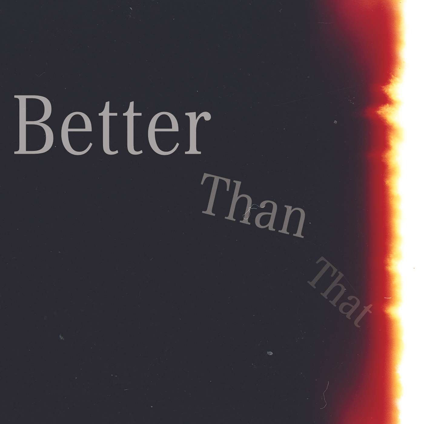 Better Than That