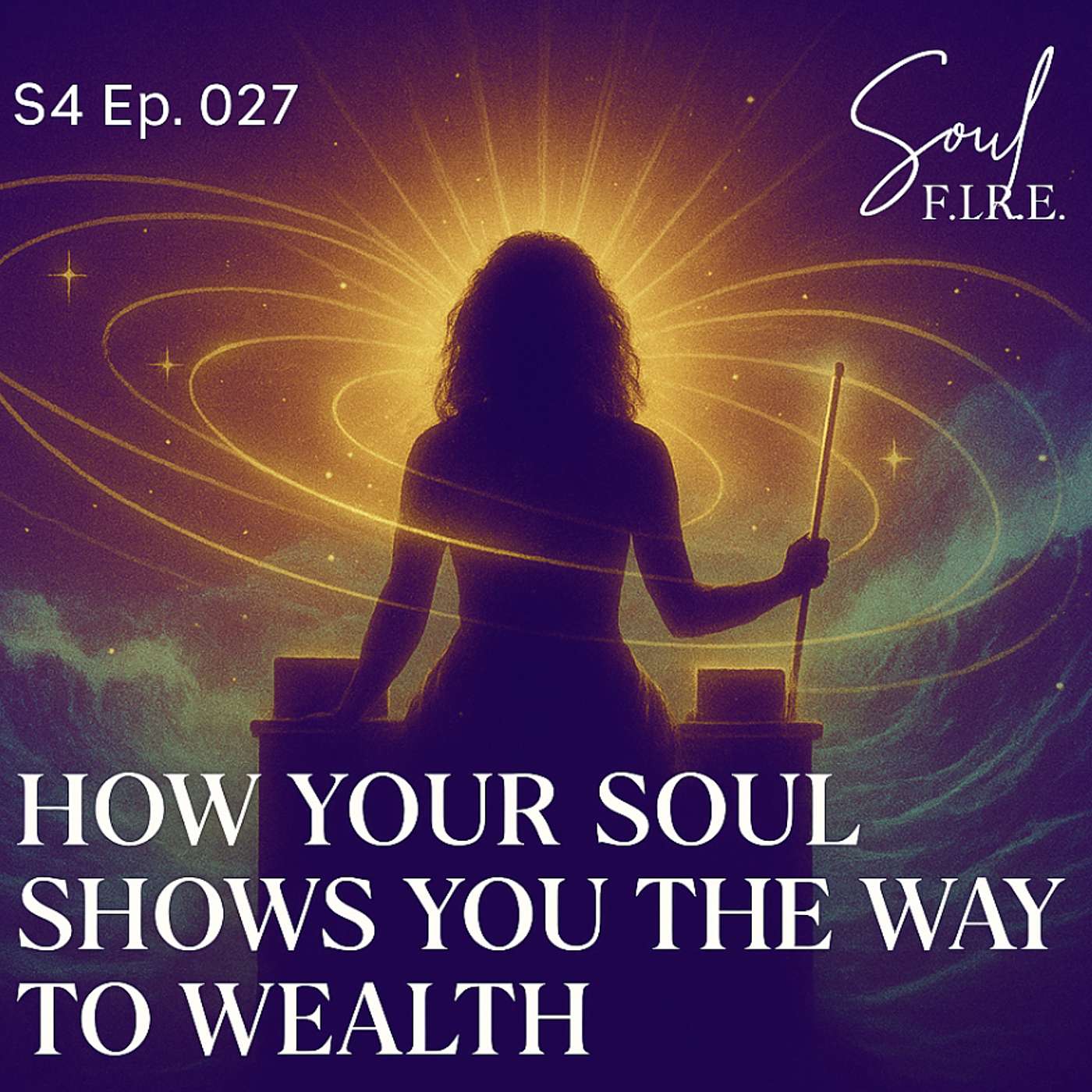 Season 4: Ep. 027 | How Your Soul Shows You the Way to Wealth