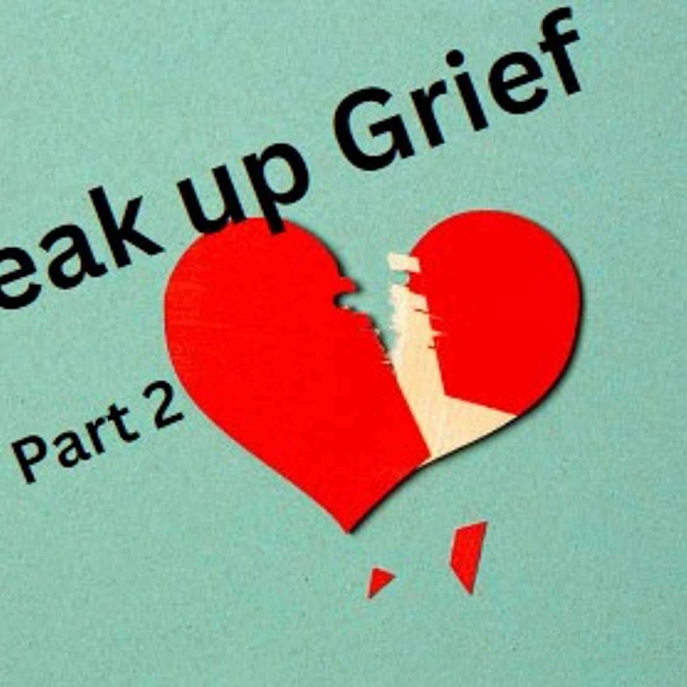 Break Up Grief Part 2