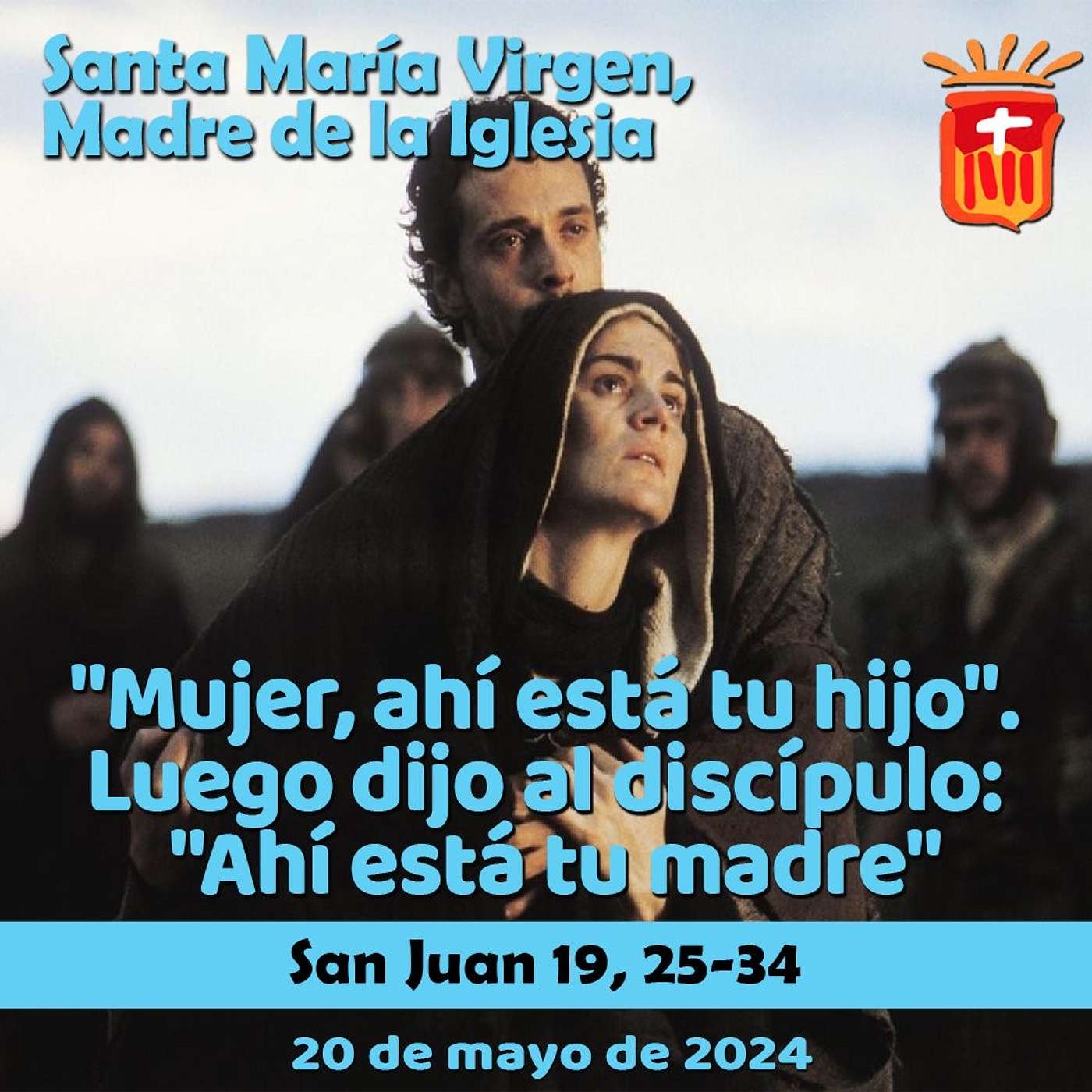2024-05-20 San Juan 19, 25-34: Santa María, Madre de la Iglesia.