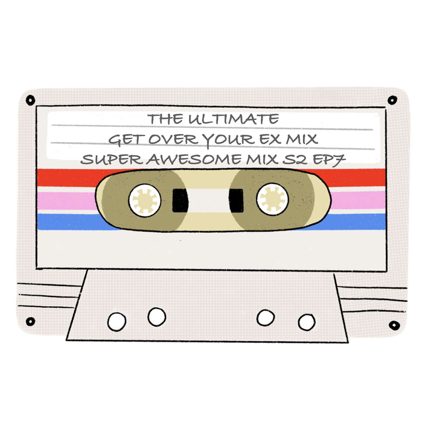 Break-up Mix: Ultimate songs to get over your ex you just broke up with! (Mix Tape #7, Season 2)