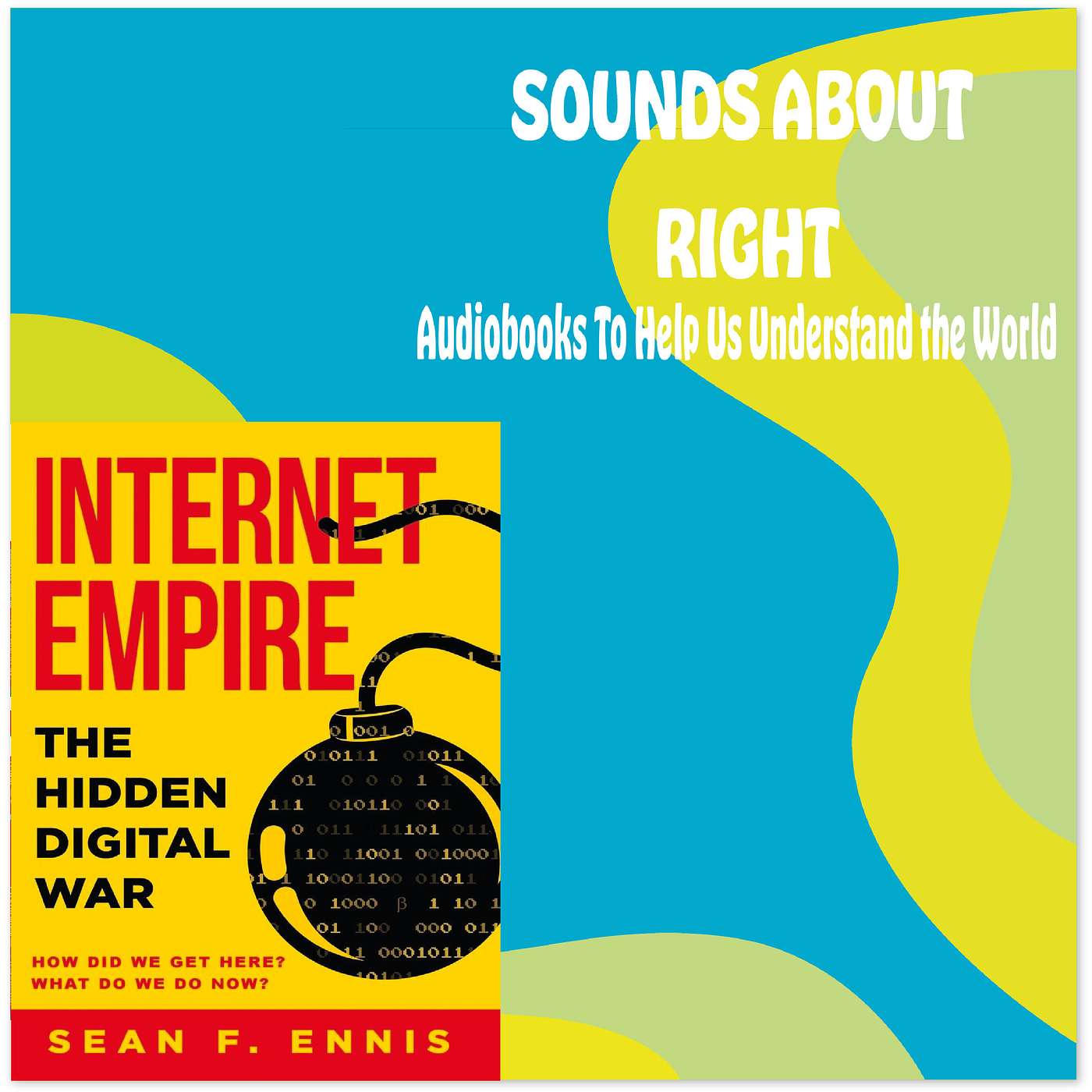 #61: Internet Empire: The Hidden Digital War with Sean F. Ennis