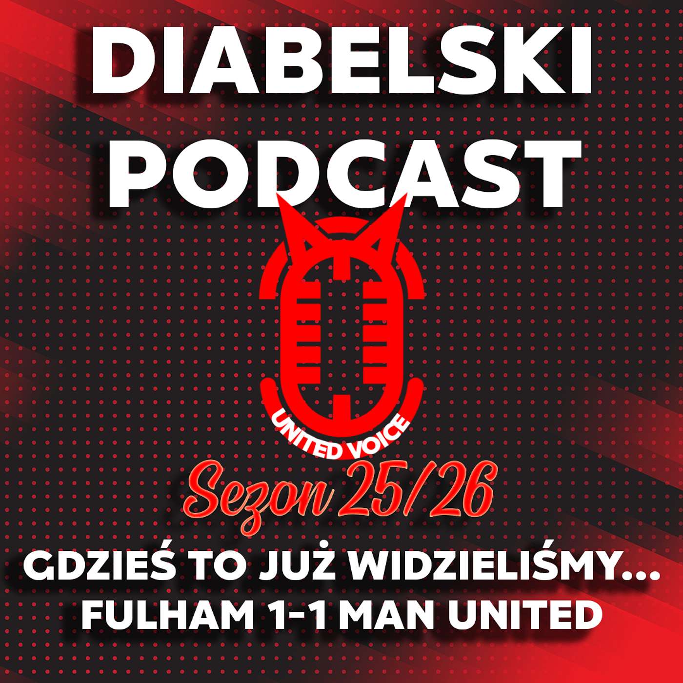 Diabelski Podcast sezon 7 #11 - Gdzieś to już widzieliśmy... Fulham 1-1 Man United