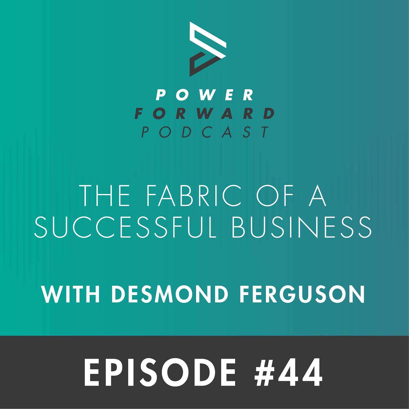 The Fabric of a Successful Business with Desmond Ferguson - Episode #44