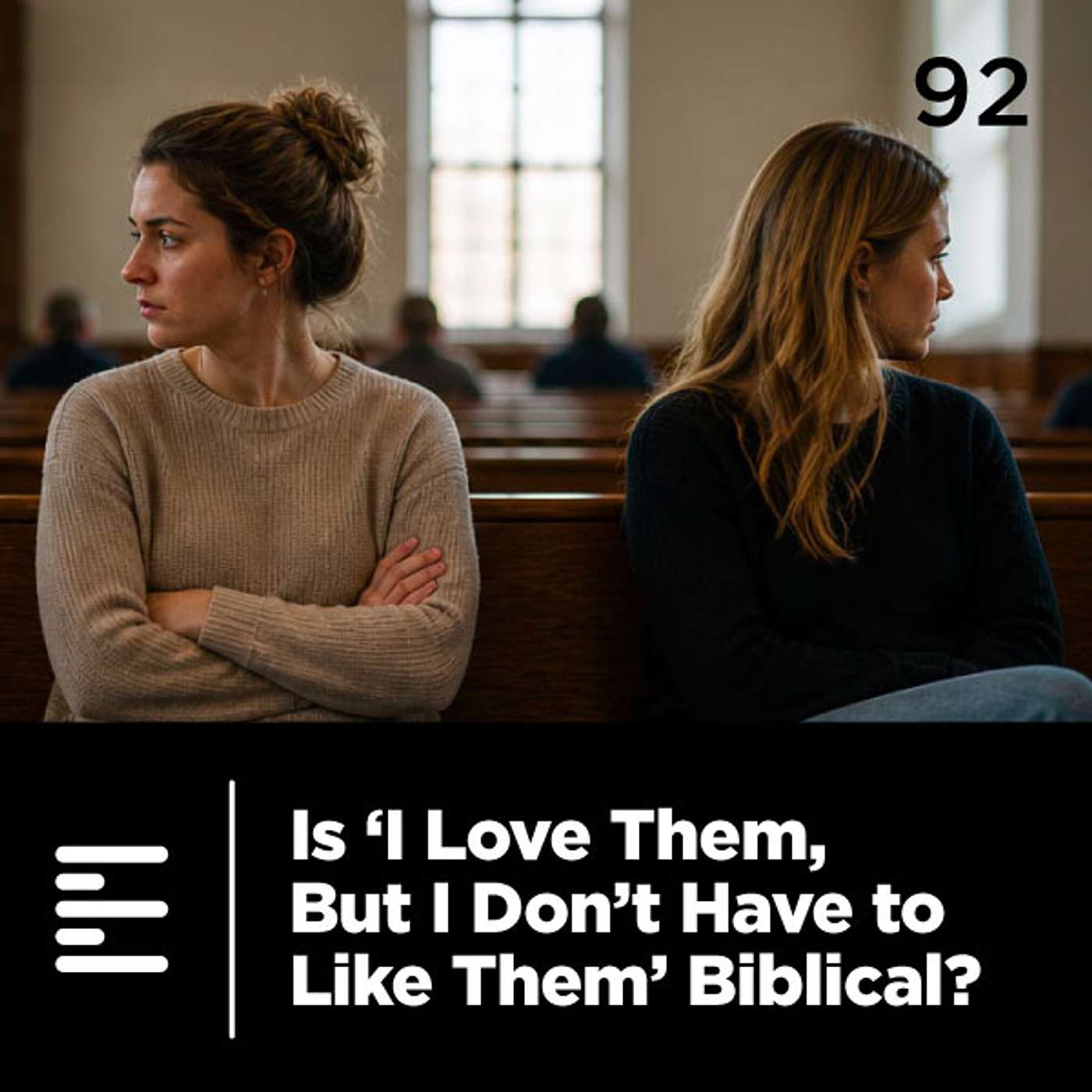 92 - Is 'I Love Them, But I Don't Have to Like Them' Biblical? episode artwork