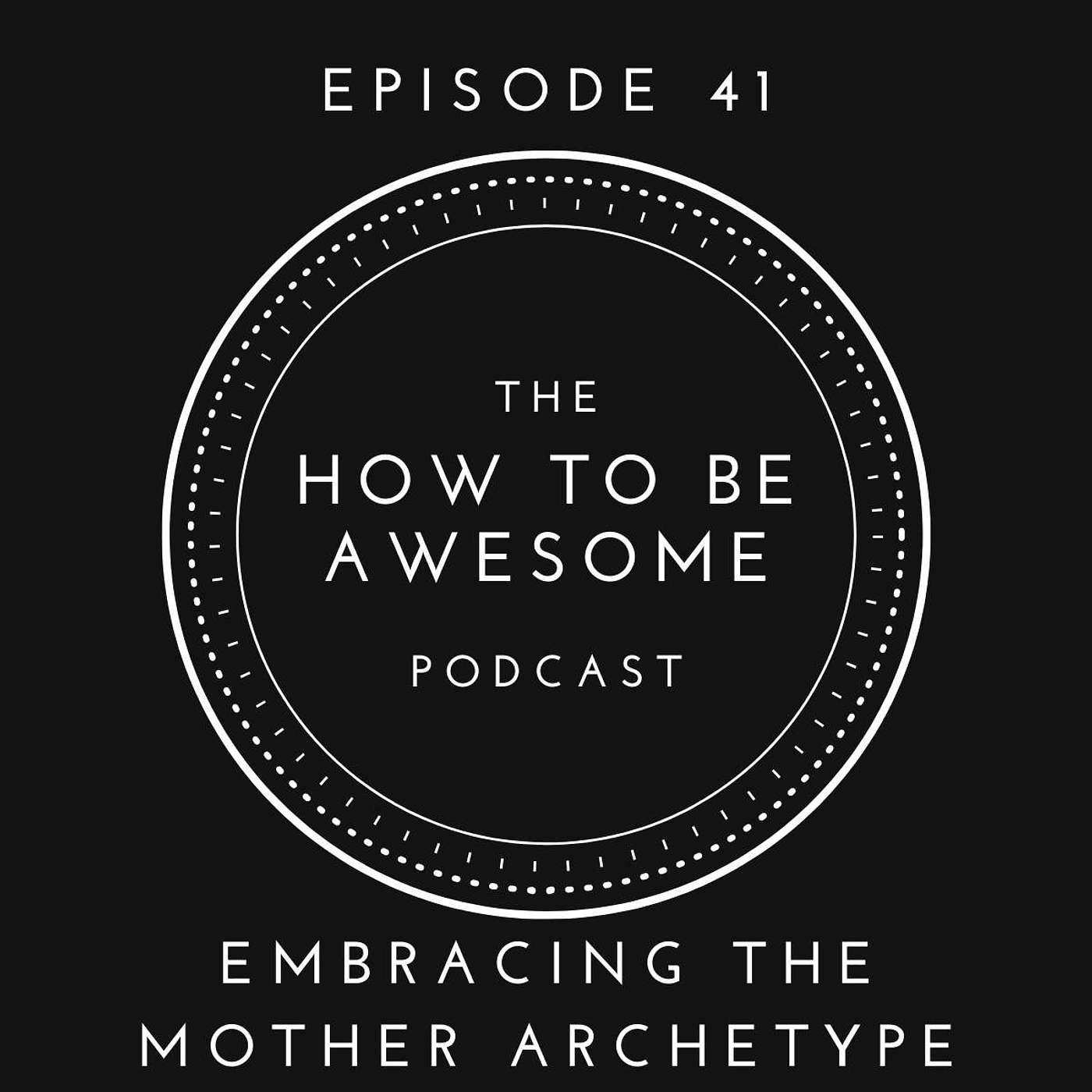 41 - Embracing the Mother Archetype