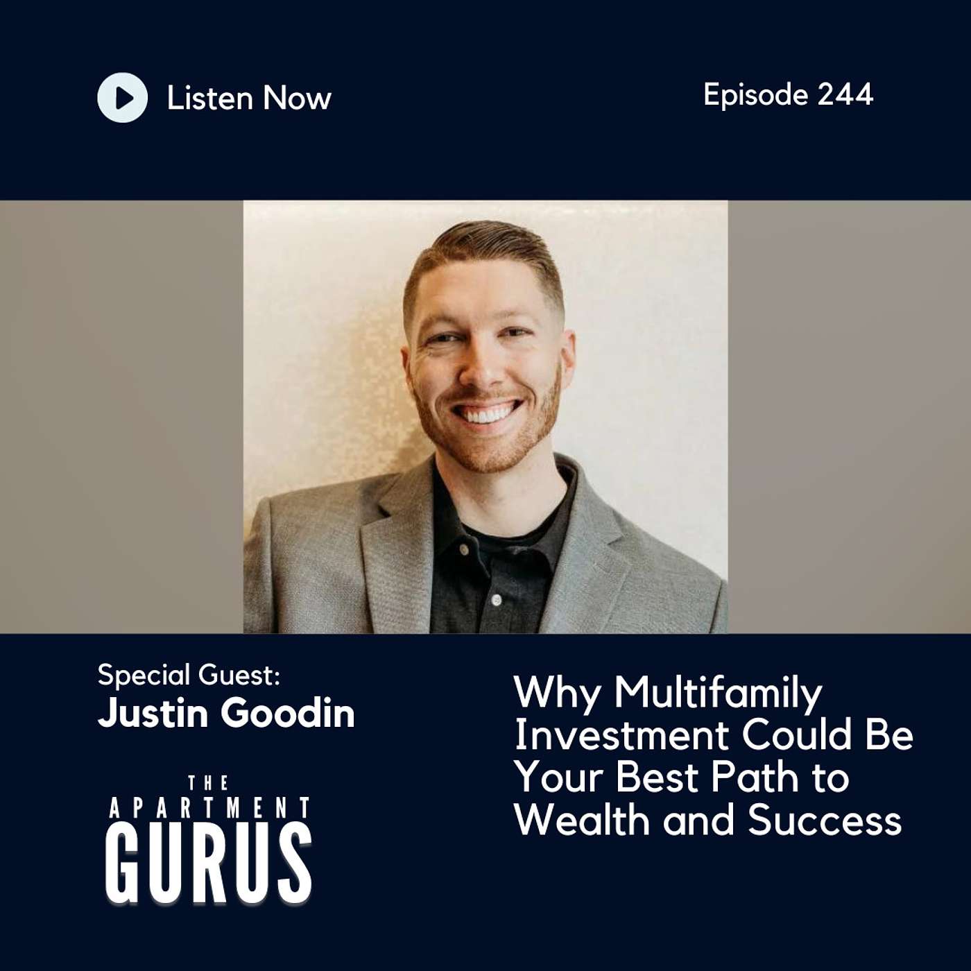 Episode 244: Justin Goodin - Why Multifamily Investment Could Be Your Best Path to Wealth and Success