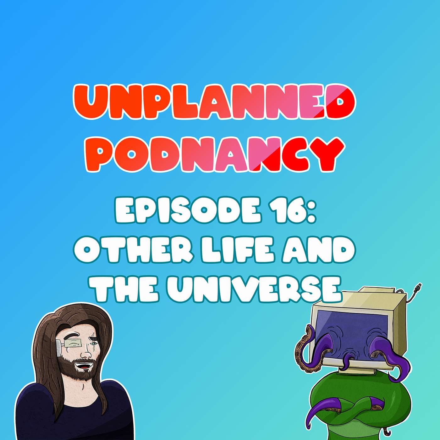 Episode 16: Other Life and the Universe episode artwork