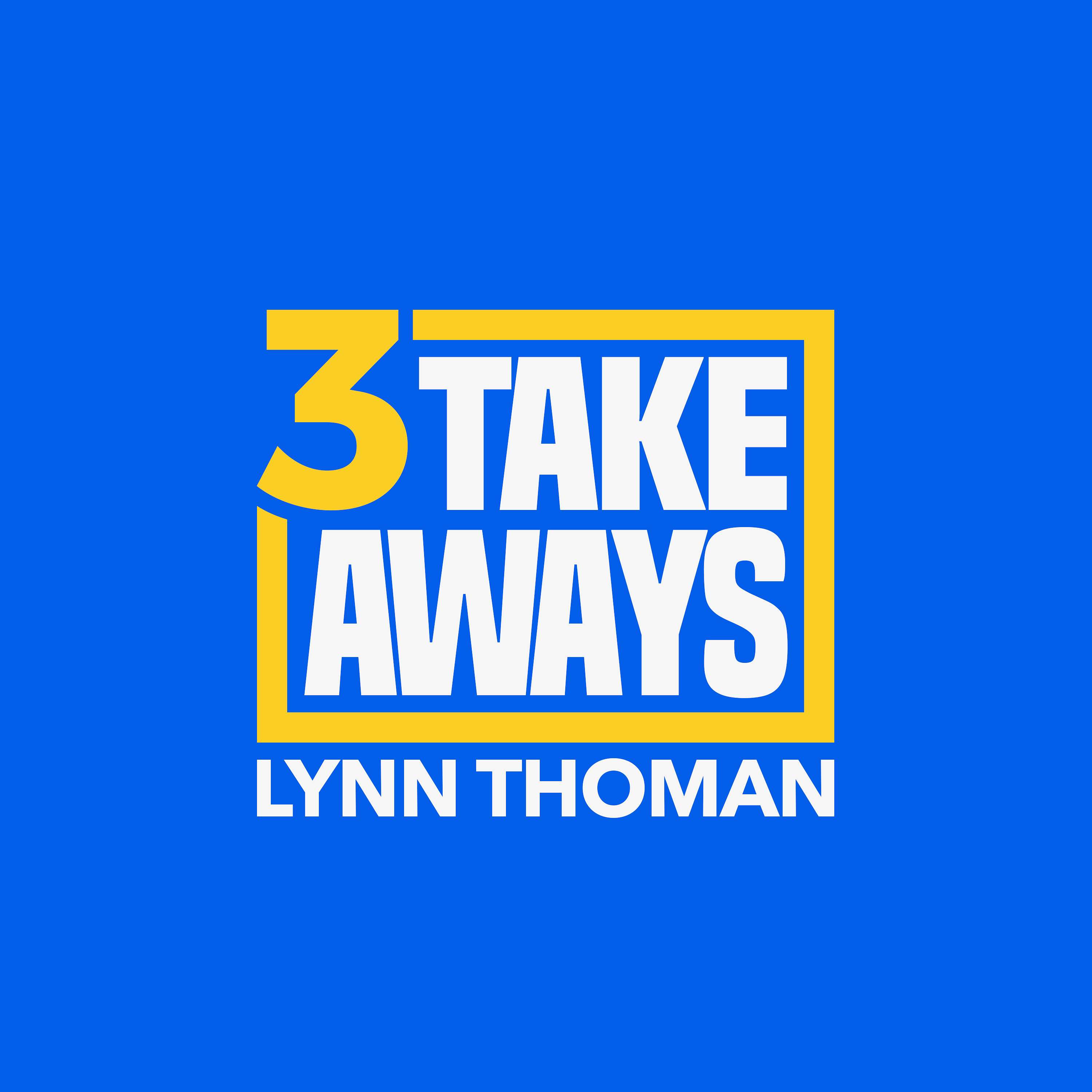 3 Takeaways Podcast Trailer by Lynn Thoman