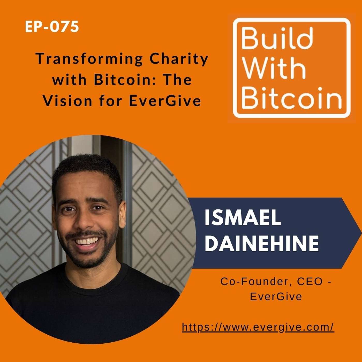 075 - Transforming Charity with Bitcoin: Ismael Dainehine’s Vision for EverGive 075 - Transforming Charity with Bitcoin: Ismael Dainehine’s Vision for EverGive