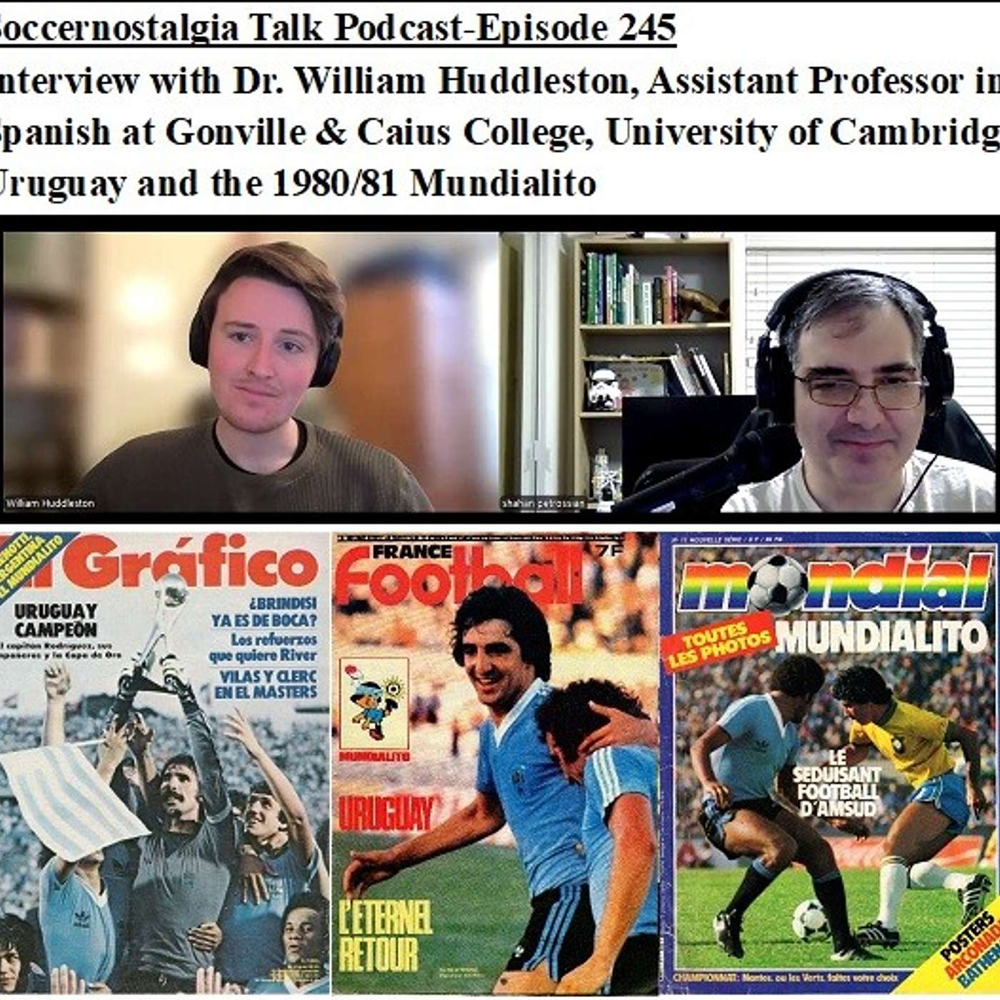 Soccernostalgia Talk Podcast-Episode 245 (Interview with Dr. William Huddleston, Assistant Professor in Spanish at Gonville & Caius College, University of Cambridge, as we discuss Uruguay and the 1980/81 Mundialito)