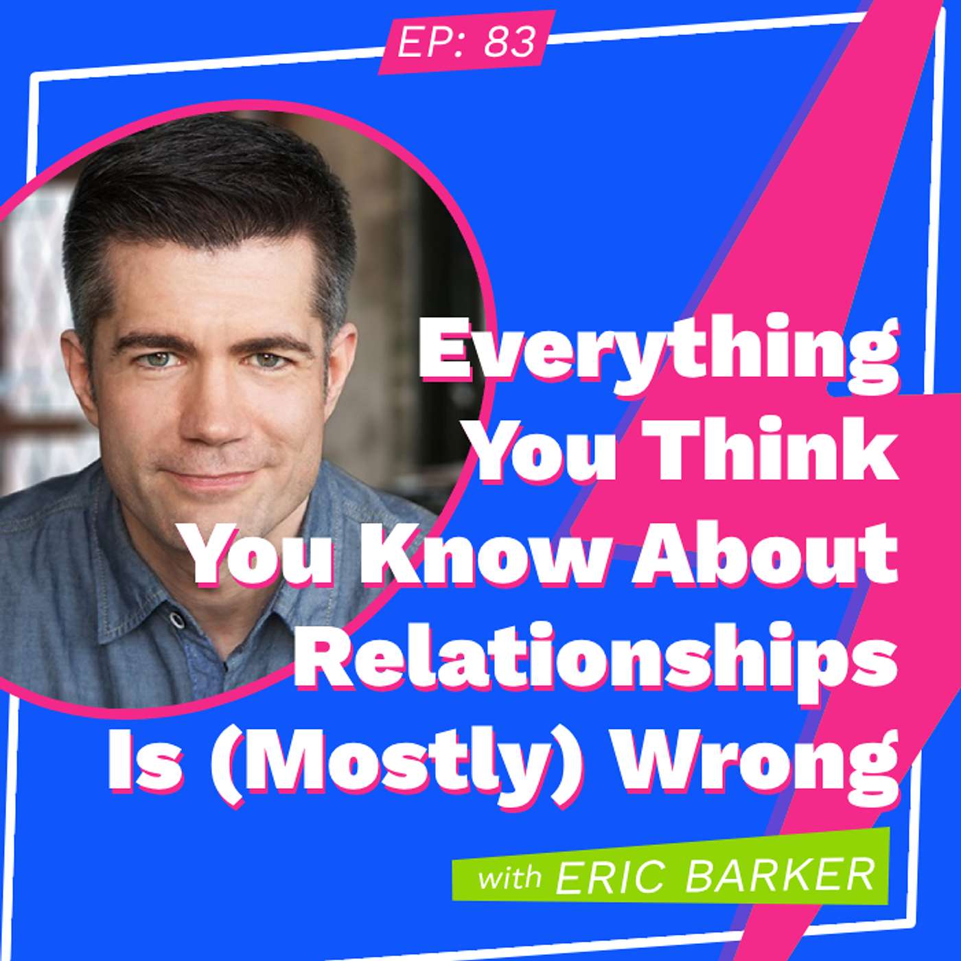 Everything You Think You Know About Relationships Is (Mostly) Wrong with Eric Barker episode artwork