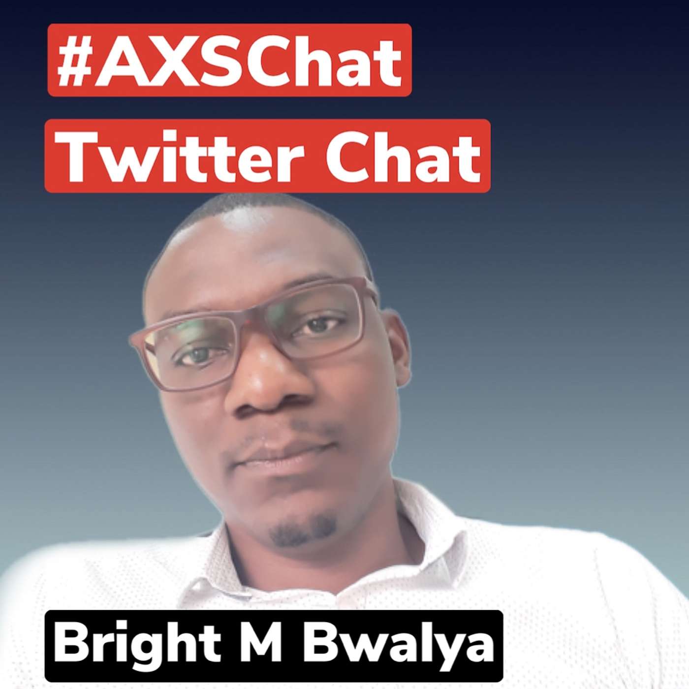 AXSChat Podcast with Bright M Bwalya, a 30-year, Software Engineer, Mental Health and Epilepsy Advocate