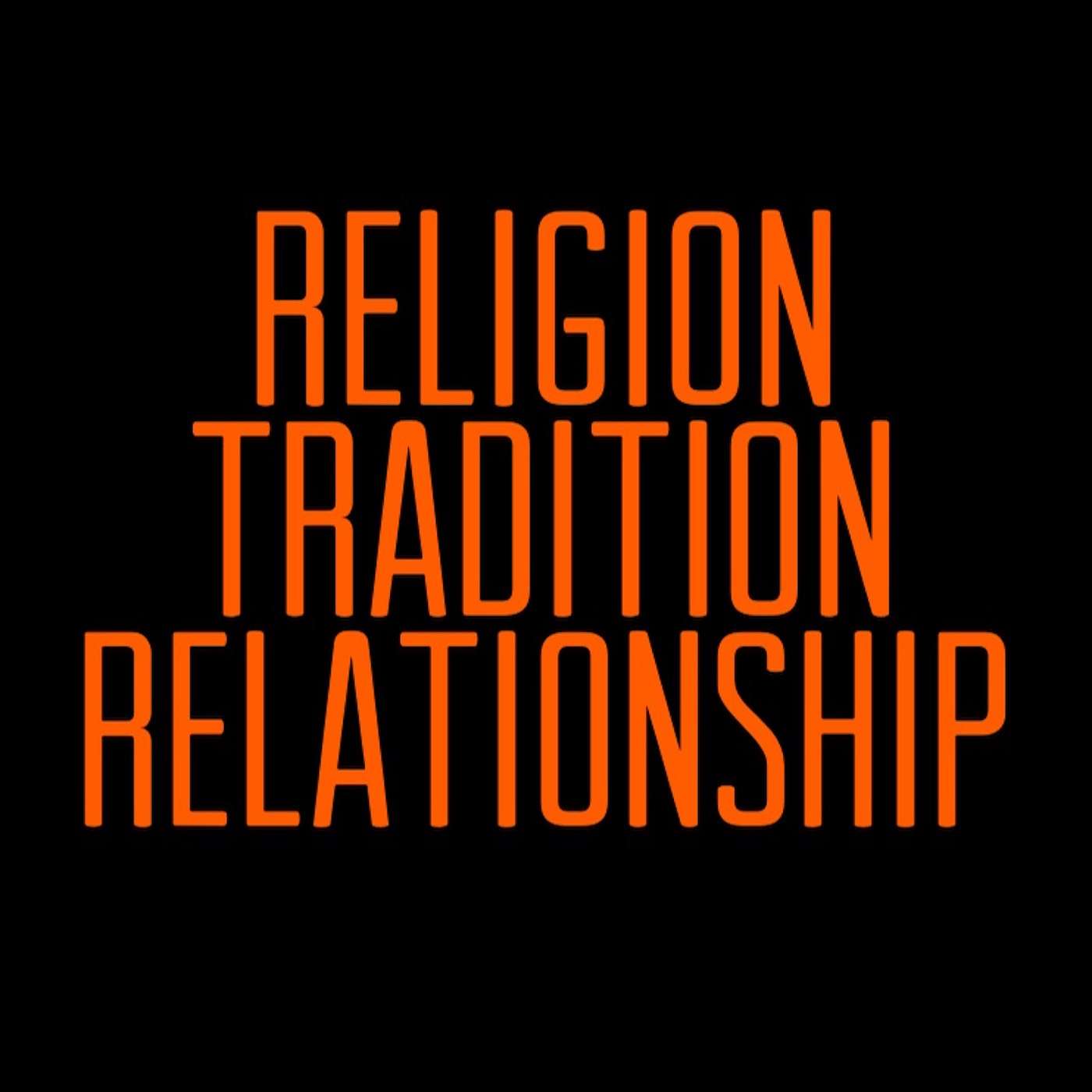 Religion. Tradition. Relationship.