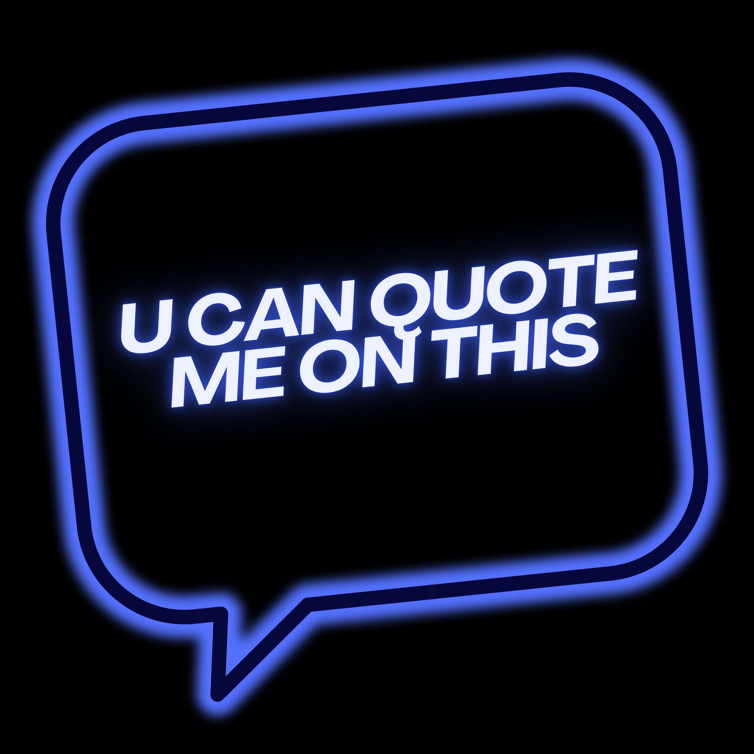 "U Can Quote Me On This"