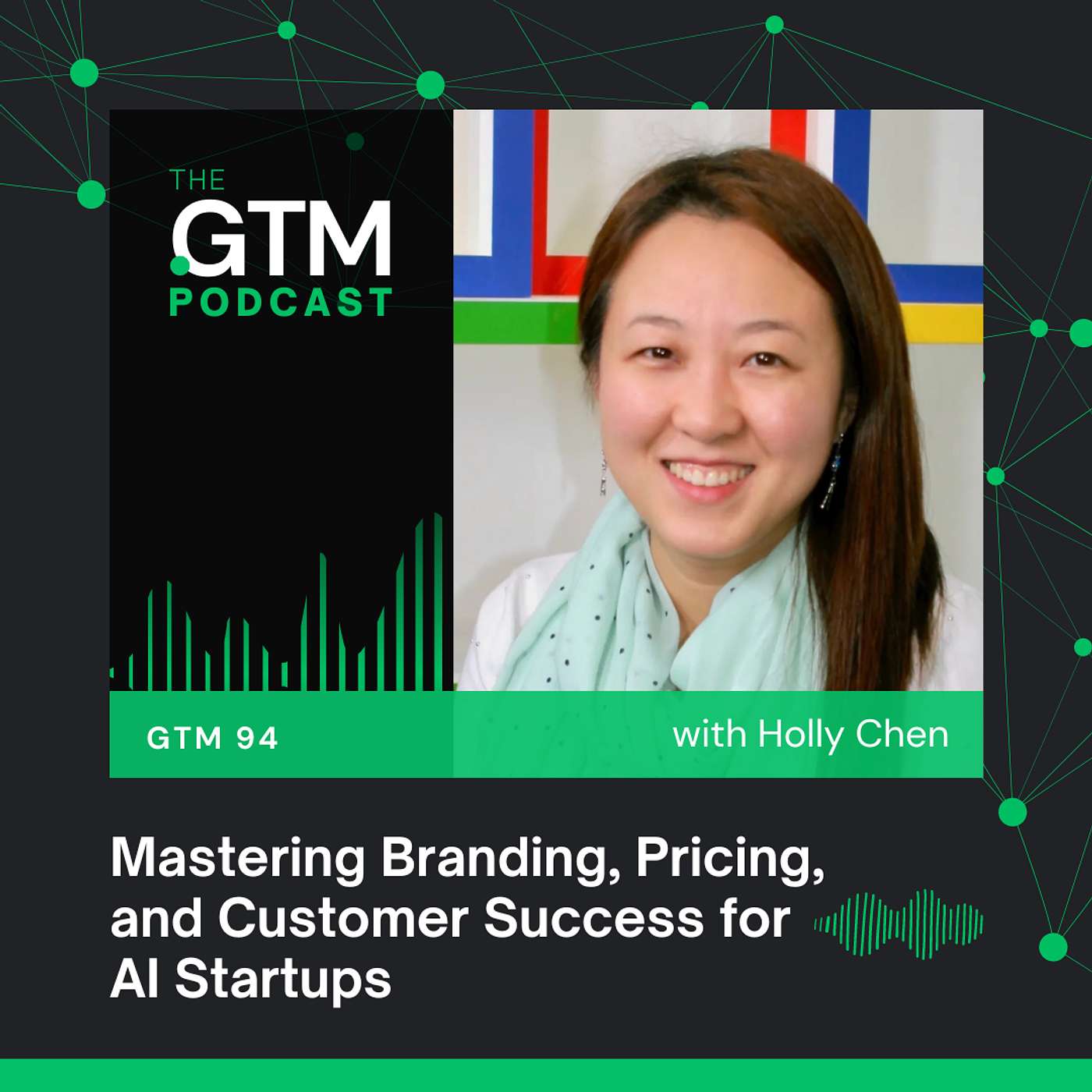 GTM 94: Mastering Branding, Pricing, and Customer Success for AI Startups with Holly Chen