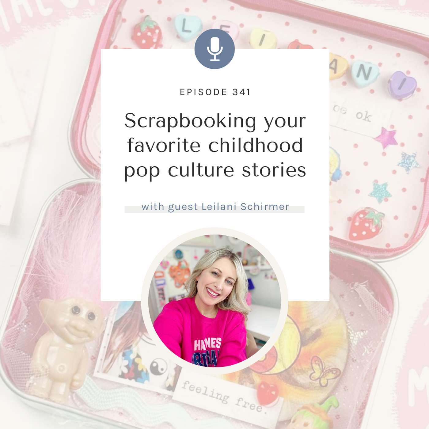 SYW341 – Scrapbooking Nostalgia and Childhood Pop Culture with Leilani Schirmer