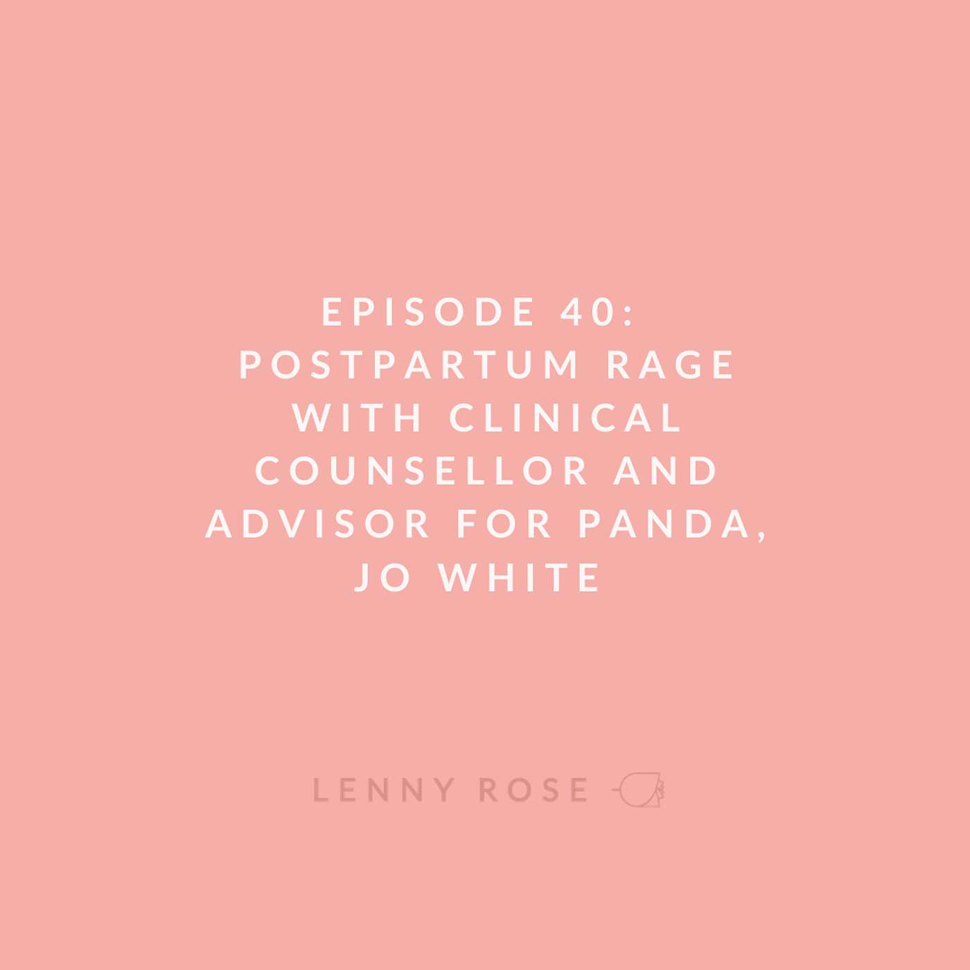 Episode 40 - Postpartum Rage with Jo White