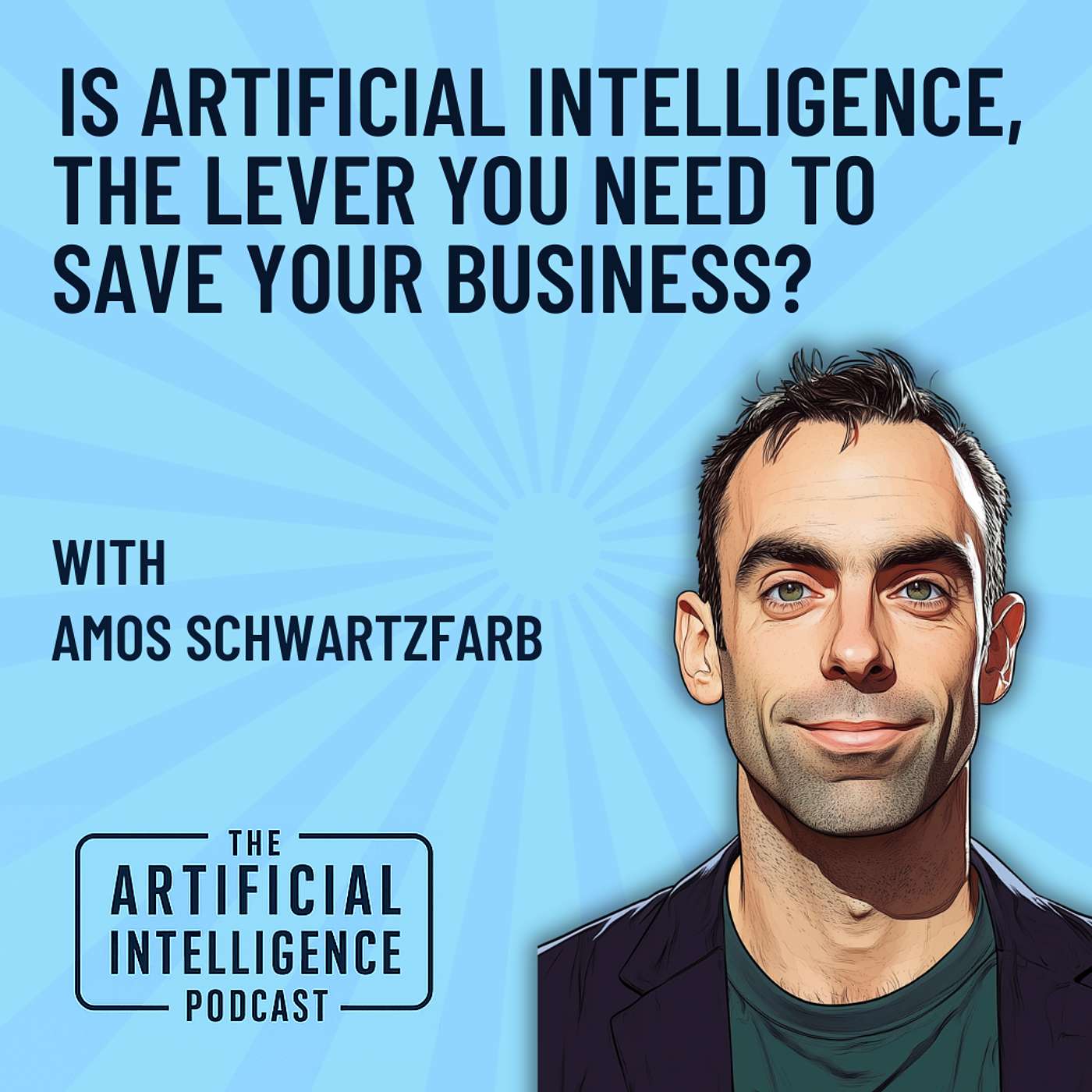 Is Artificial Intelligence, The Lever You Need To Save Your Business With Amos Schwartzfarb