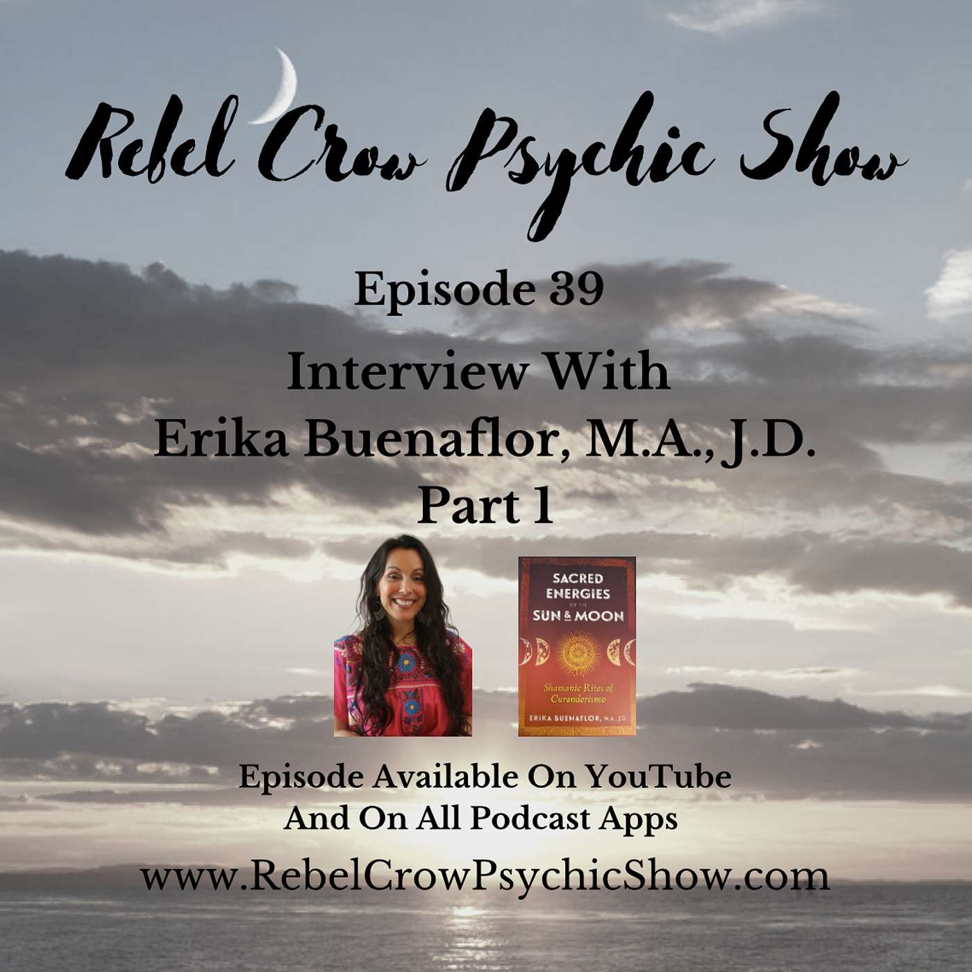 Interview With Erika Buenaflor Curanderismo And Shamanism, Sacred Energies Of The Sun And Moon - Epi 39