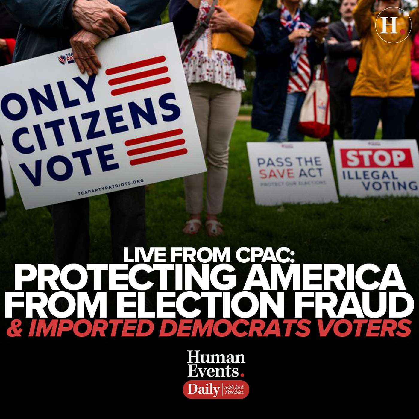 LIVE FROM CPAC: Protecting America From Election Fraud & Imported Democrats Voters
