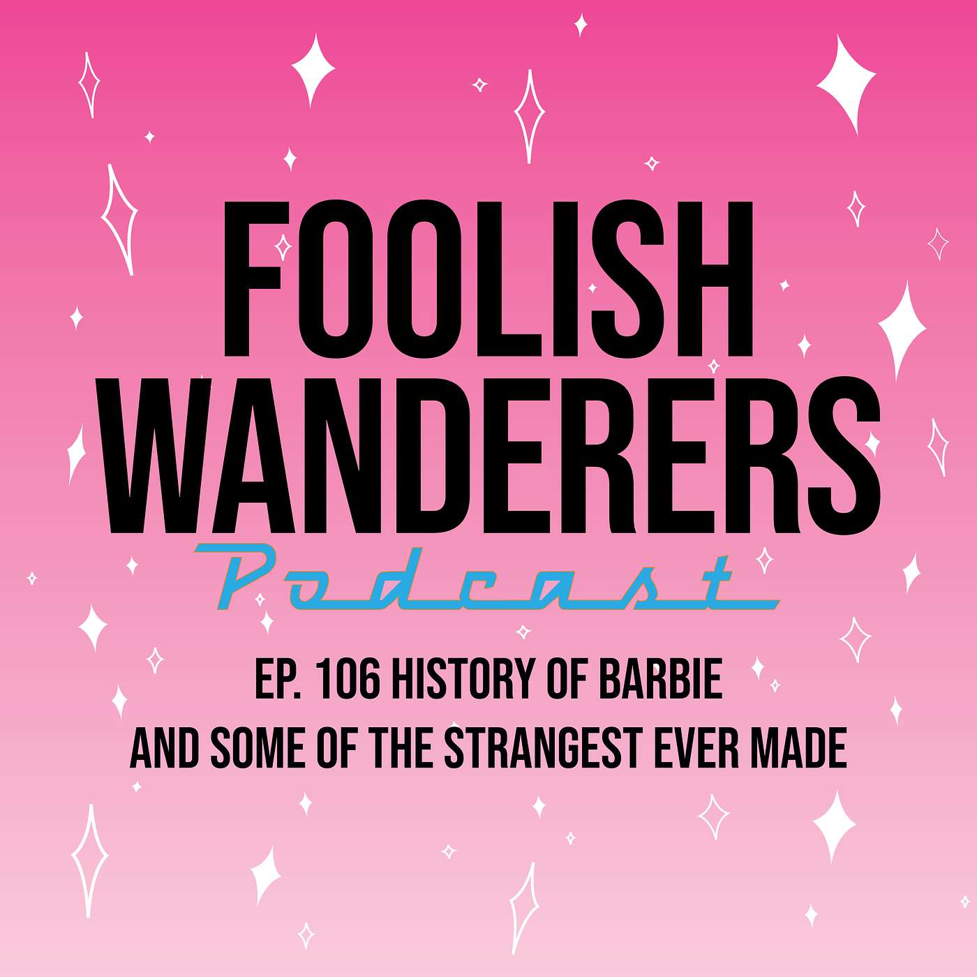 Ep. 106 The History of Barbie, and Some of the Strangest Ever Made