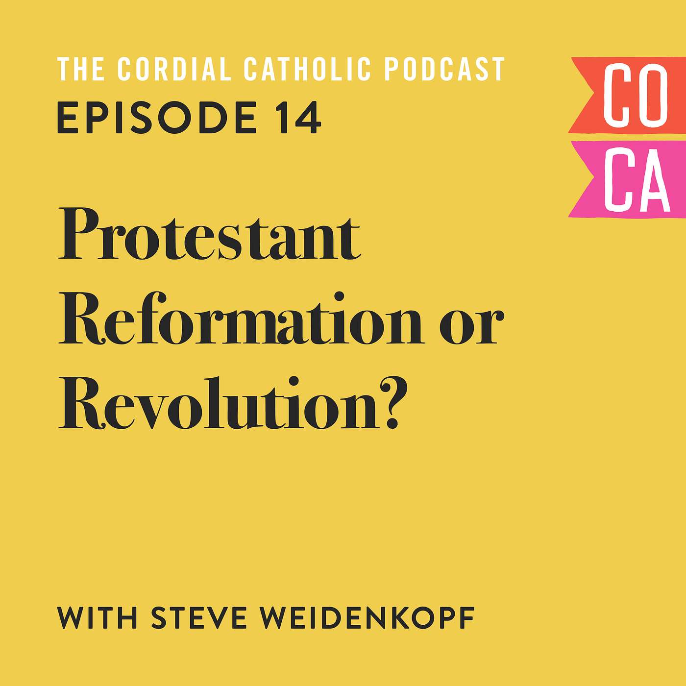 014: Protestant Reformation or Revolution? (w/ Steve Weidenkopf)