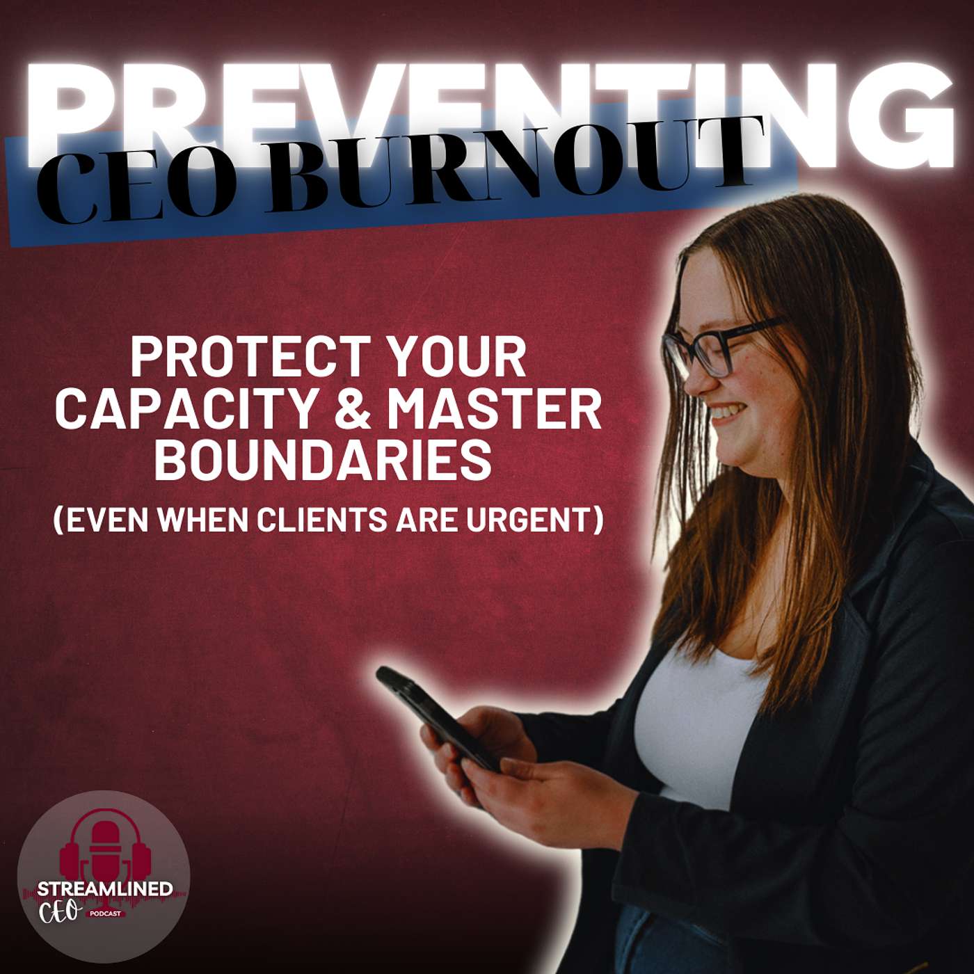 Preventing CEO Burnout: Protect Your Capacity & Master Boundaries (Even When Clients Are Urgent) Preventing CEO Burnout: Protect Your Capacity & Master Boundaries (Even When Clients Are Urgent)
