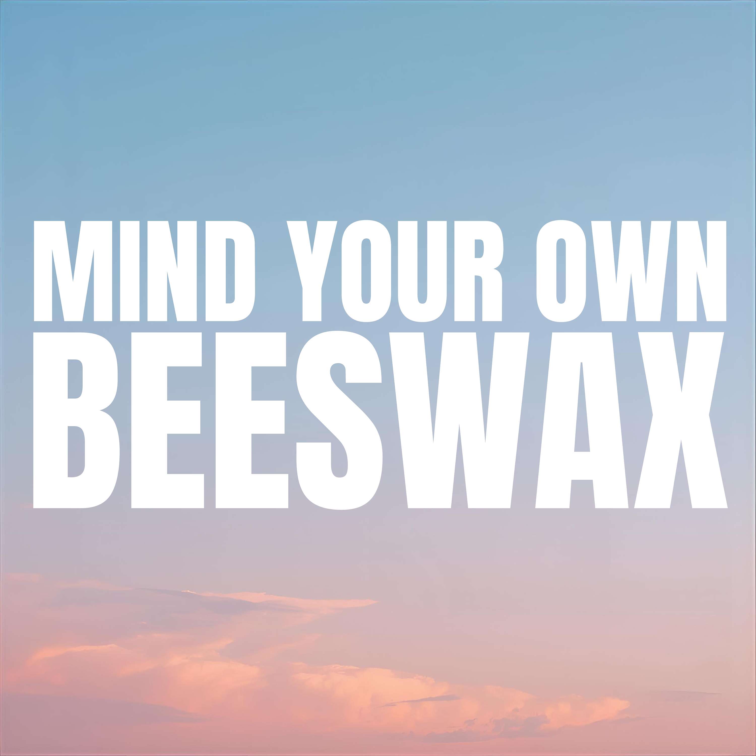 Mind your own Beeswax