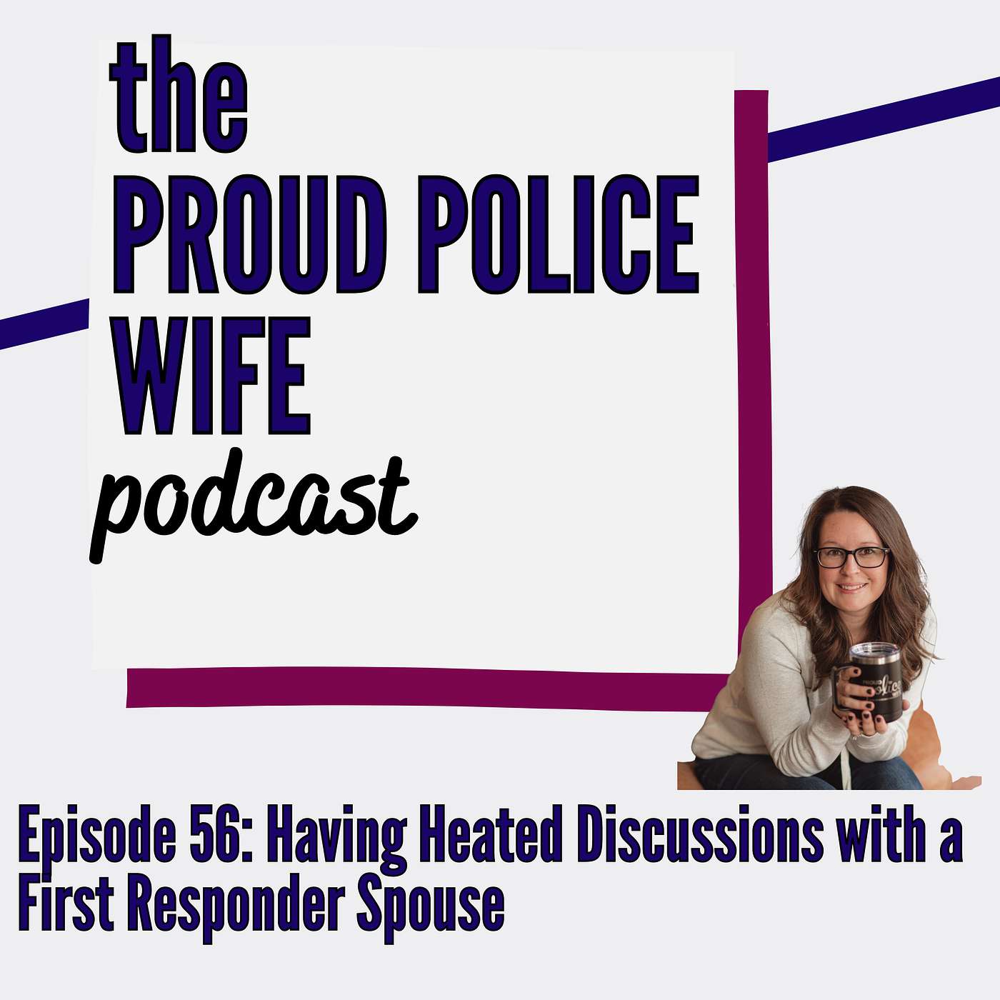 EP 56: Having Heated Discussions with a First Responder Spouse