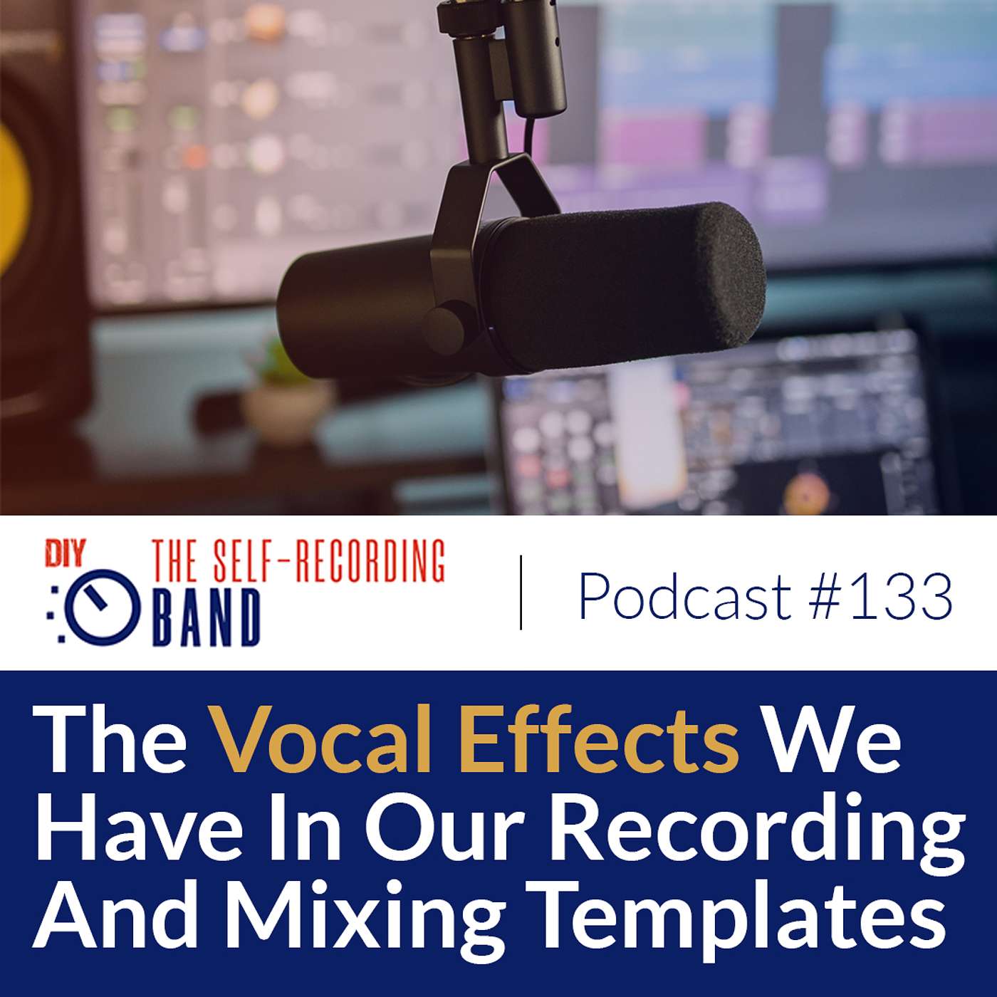 #133: The Vocal Effects We Use In Our Recording And Mixing Templates