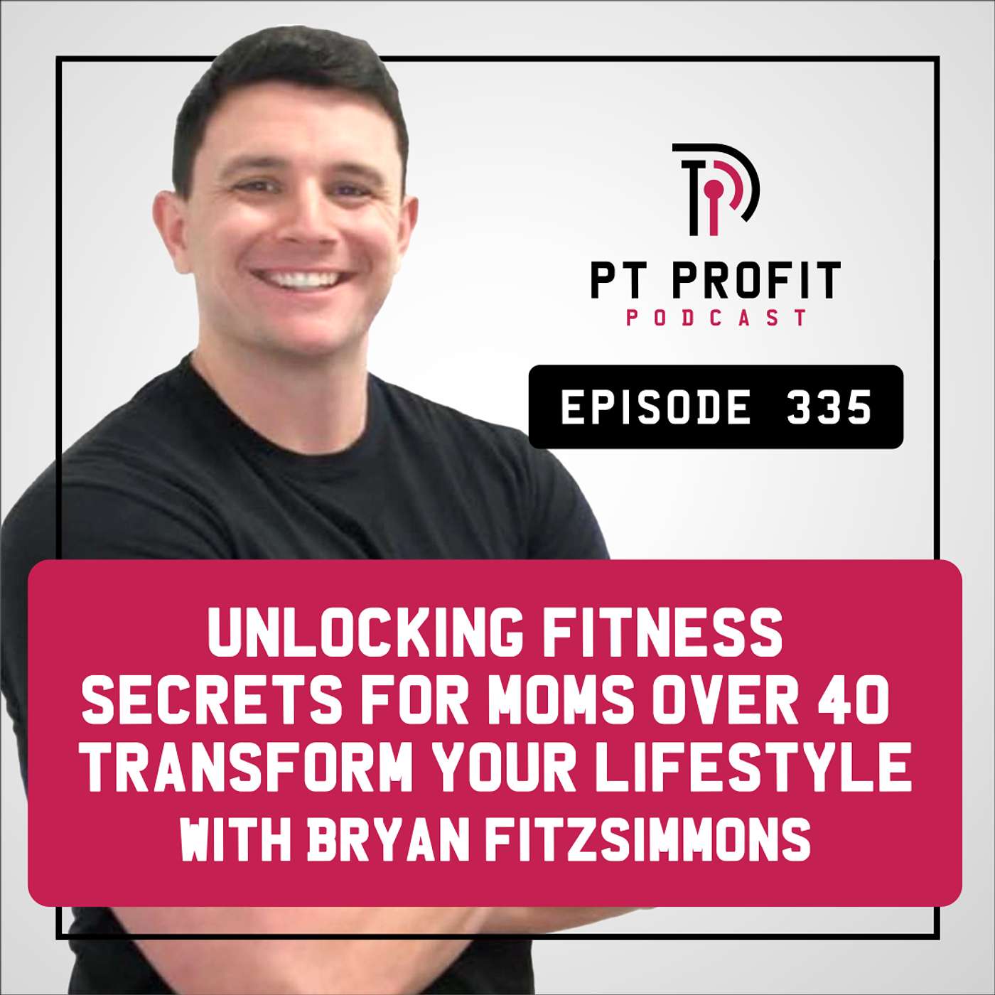 Unlocking Fitness Secrets for Moms Over 40: Transform Your Lifestyle with Bryan Fitzsimmons episode artwork