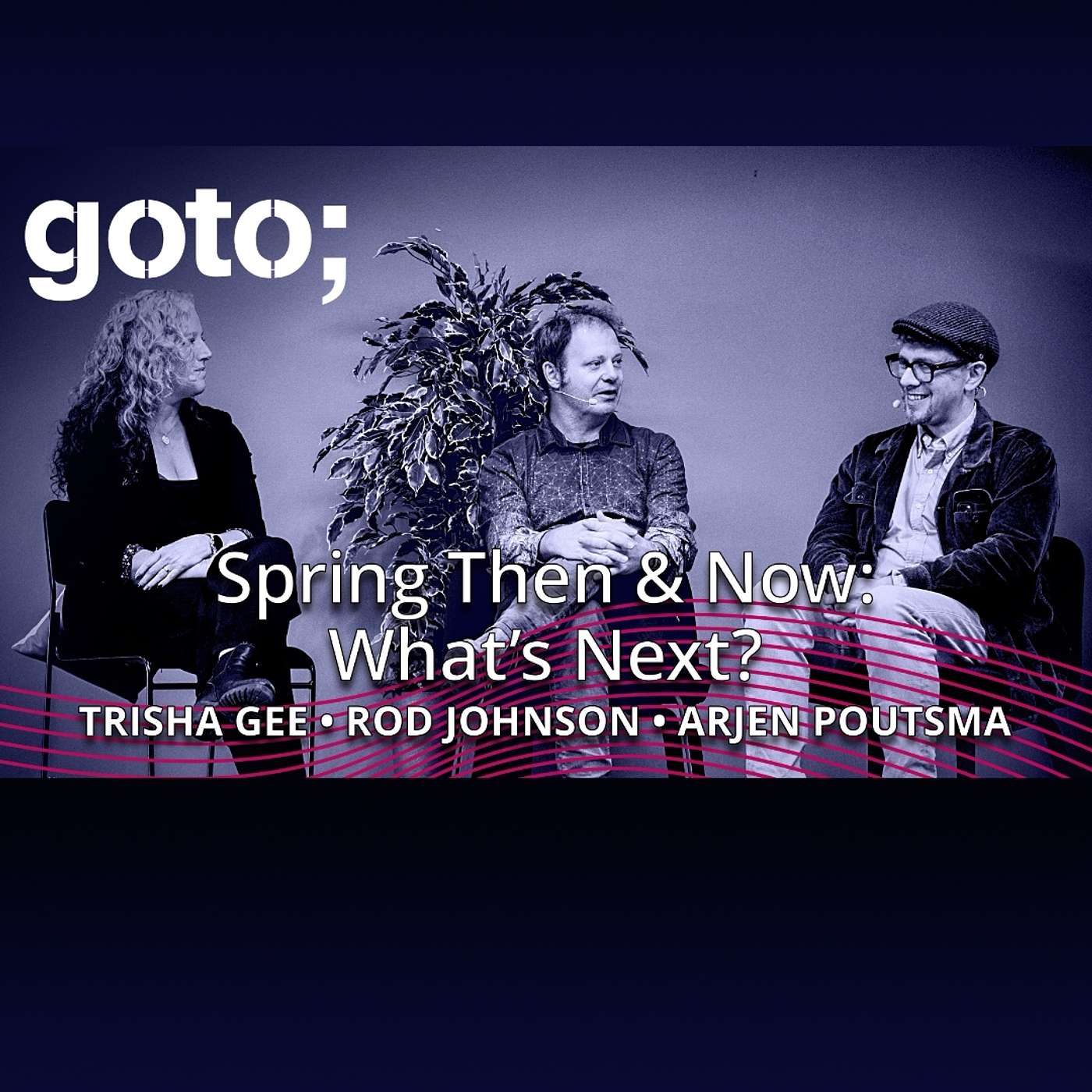 Spring Then & Now: What’s Next? • Rod Johnson, Arjen Poutsma & Trisha Gee Spring Then & Now: What’s Next? • Rod Johnson, Arjen Poutsma & Trisha Gee