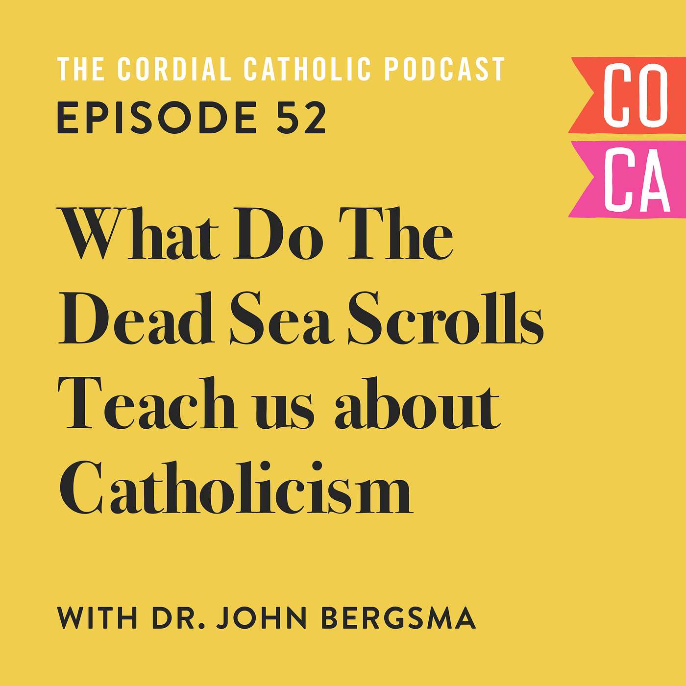 052: What Do the Dead Sea Scrolls Teach us about Catholicism (w/ Dr. John Bergsma)