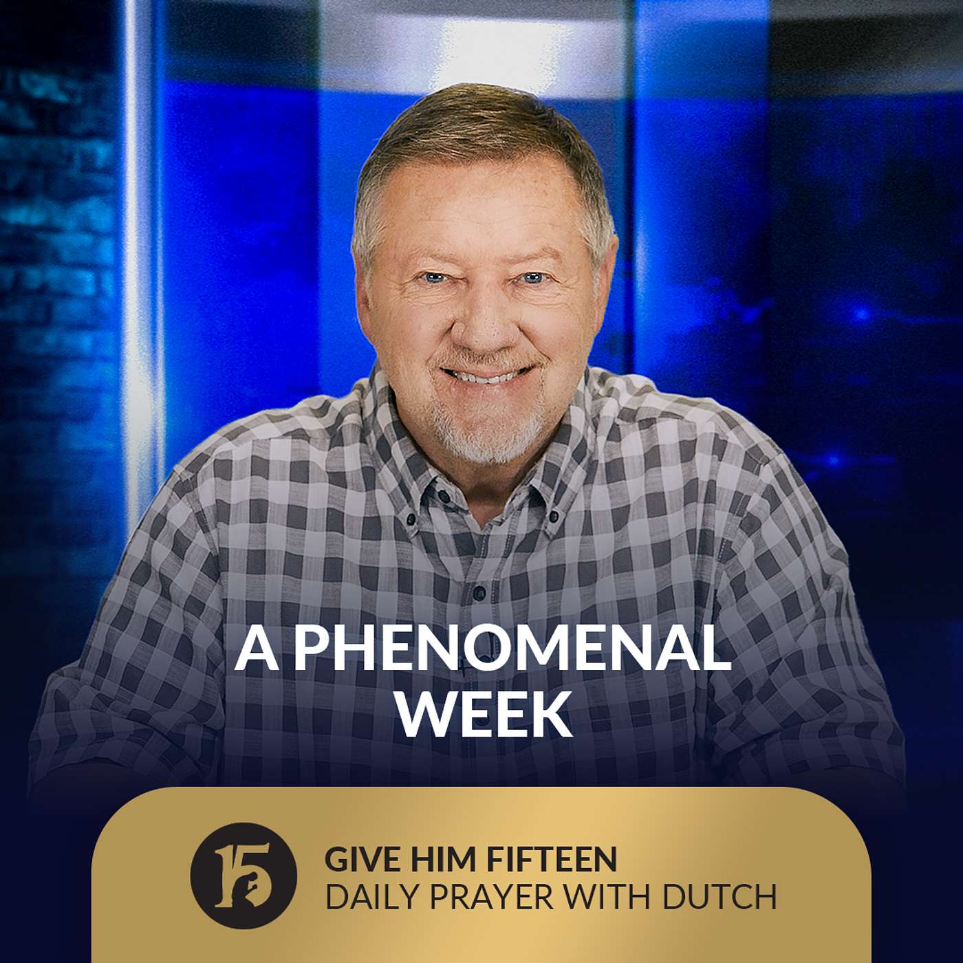 A Phenomenal Week | Give Him 15: Daily Prayer with Dutch | July, 1 2025