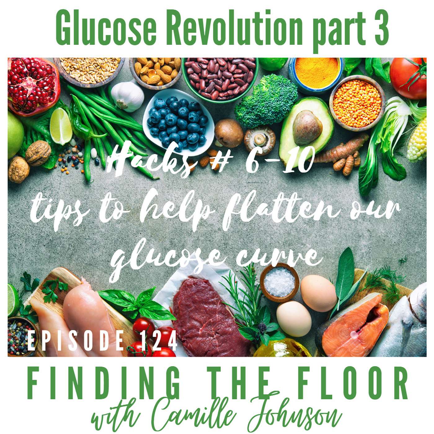 Glucose Revolution - part 3 - Hack #6-10 - tips to help us flatten our glucose curve. episode artwork