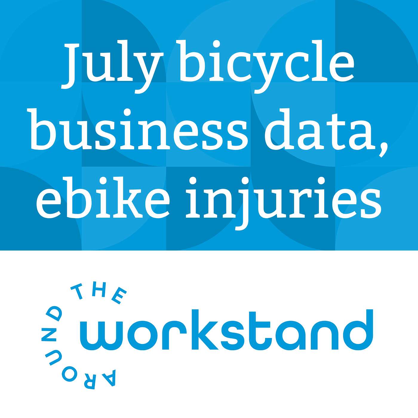 July bicycle retail numbers, electric bike injuries, People for Bikes, and NBDA panels episode artwork