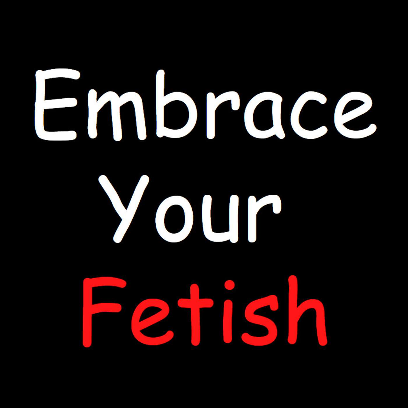 Embrace Your Fetish