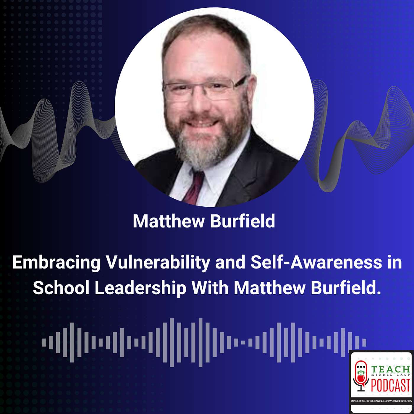 Embracing Vulnerability and Self-Awareness in School Leadership With Matthew Burfield