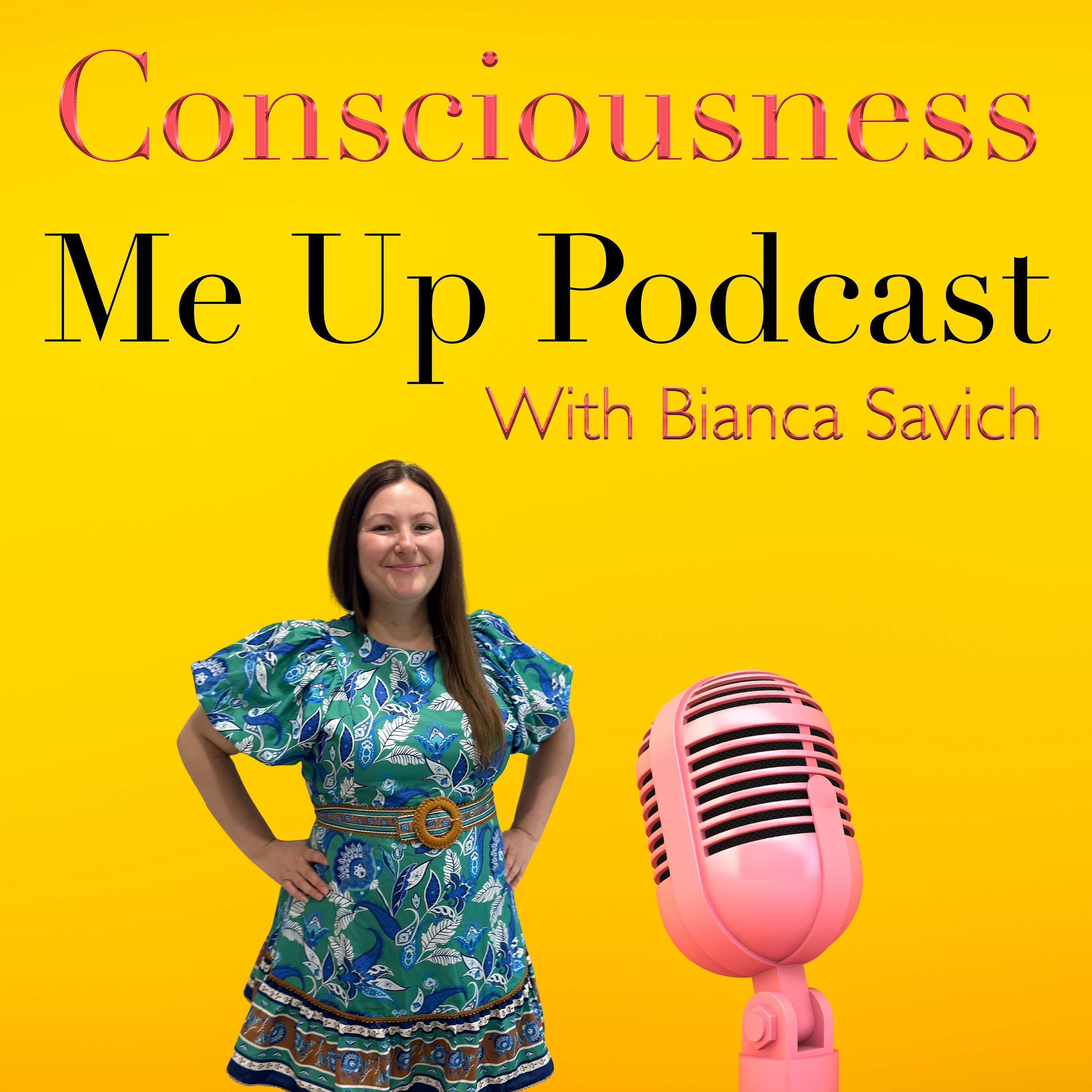 Consciousness Me Up With Bianca Savich 